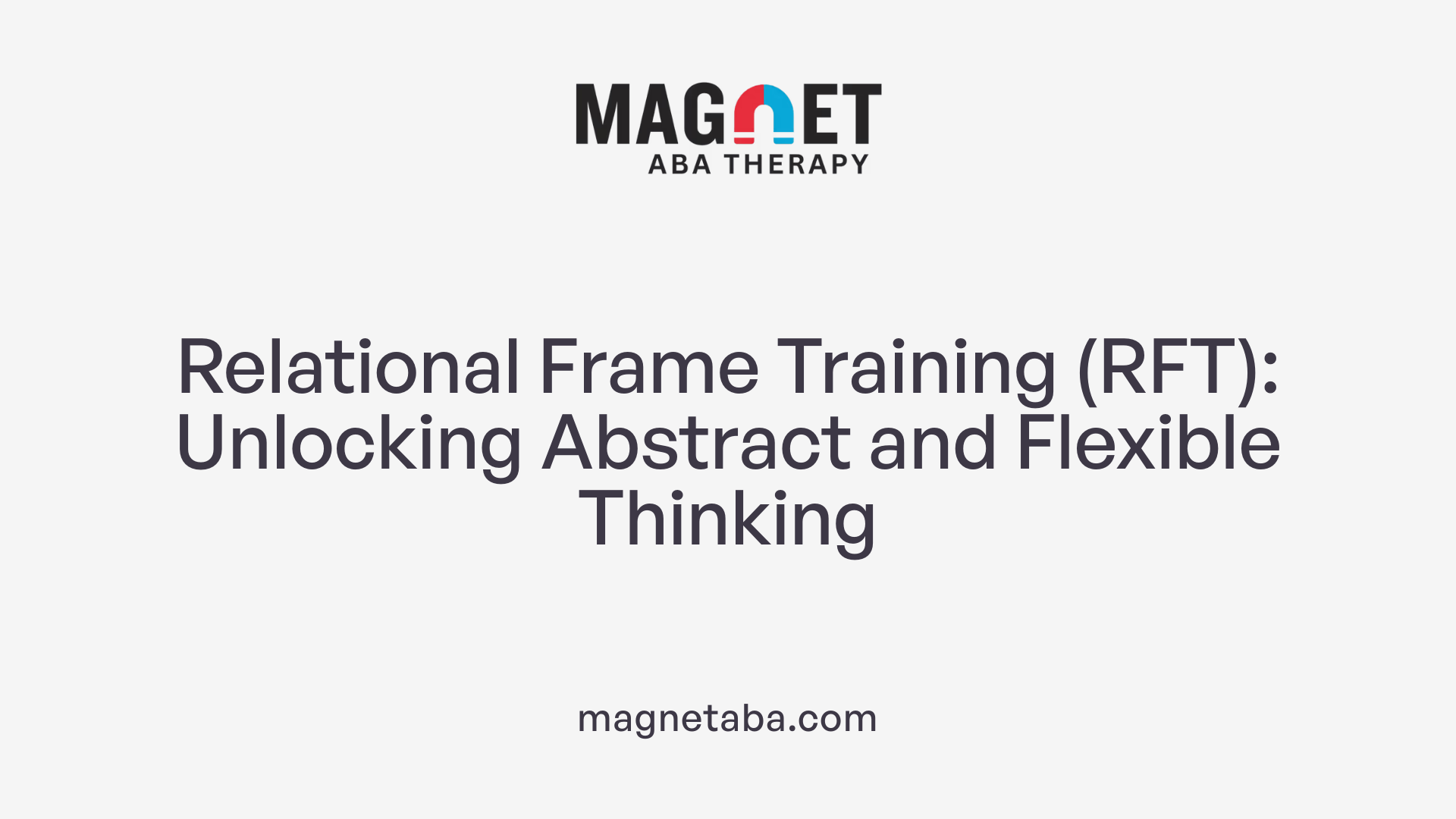 Relational Frame Training (RFT): Unlocking Abstract and Flexible Thinking