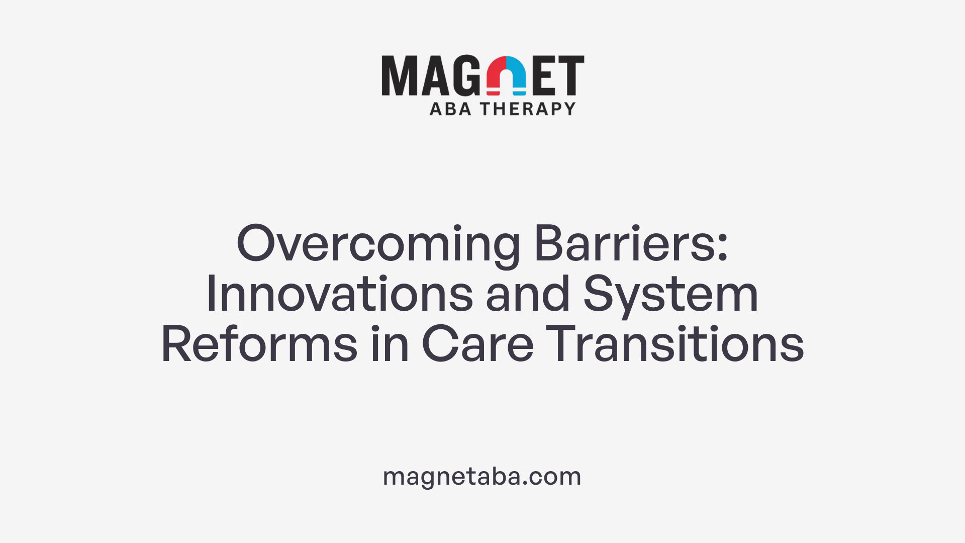 Overcoming Barriers: Innovations and System Reforms in Care Transitions