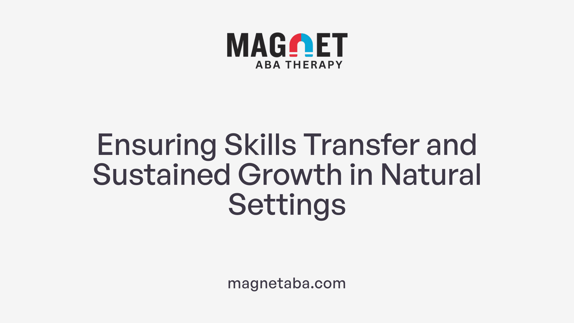 Ensuring Skills Transfer and Sustained Growth in Natural Settings