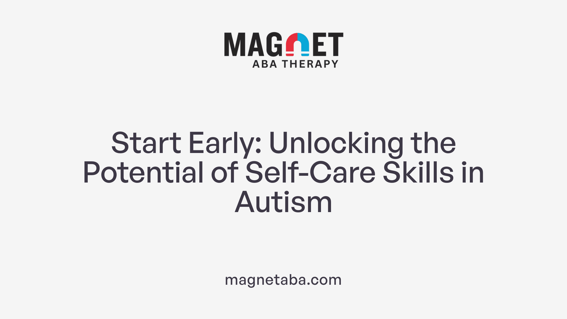 Start Early: Unlocking the Potential of Self-Care Skills in Autism