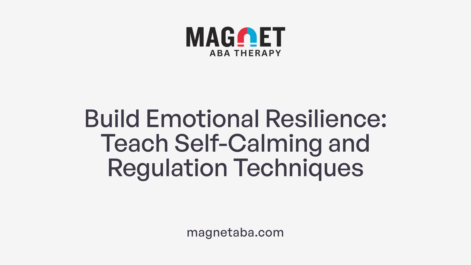 Build Emotional Resilience: Teach Self-Calming and Regulation Techniques