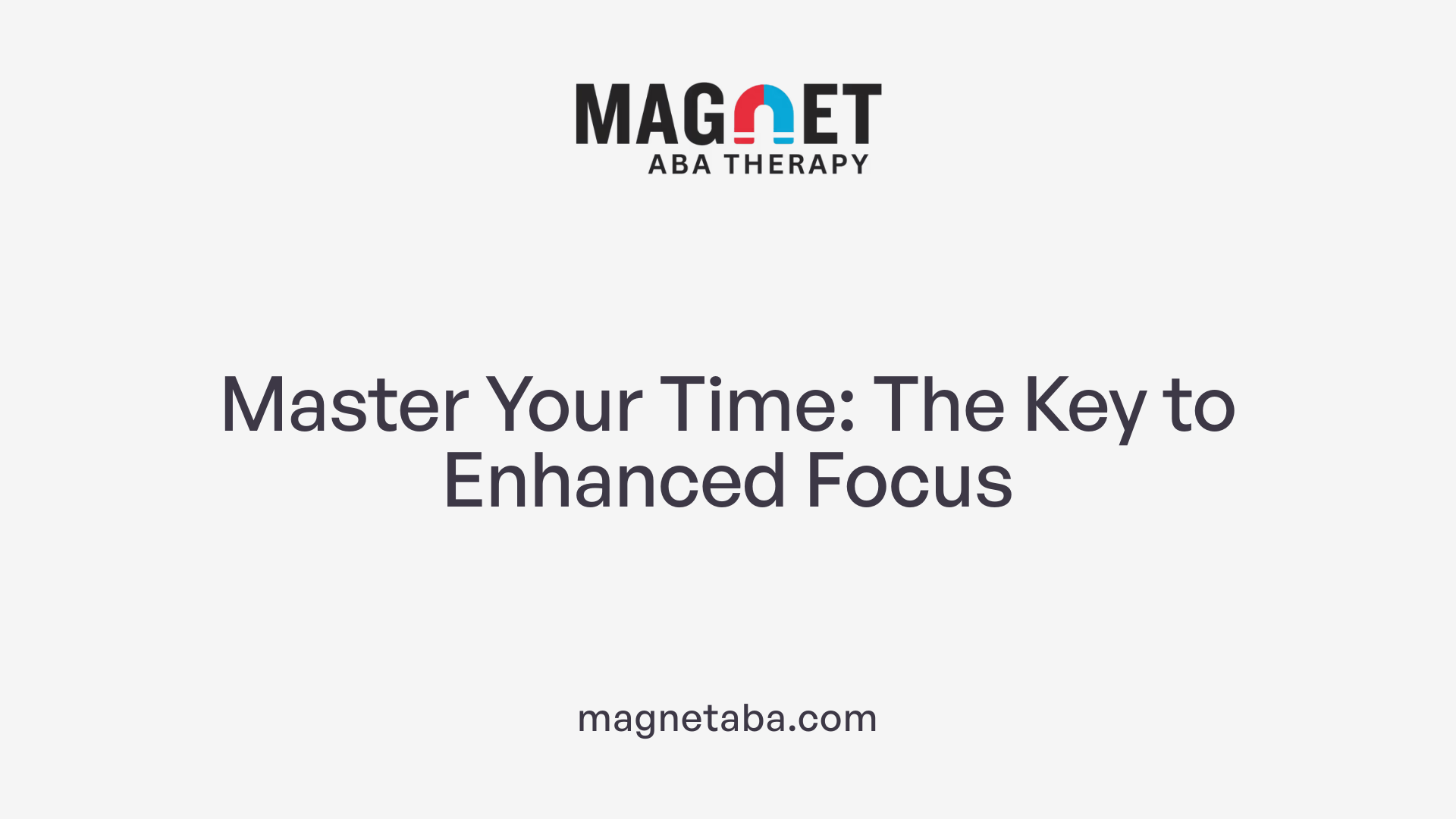 Master Your Time: The Key to Enhanced Focus