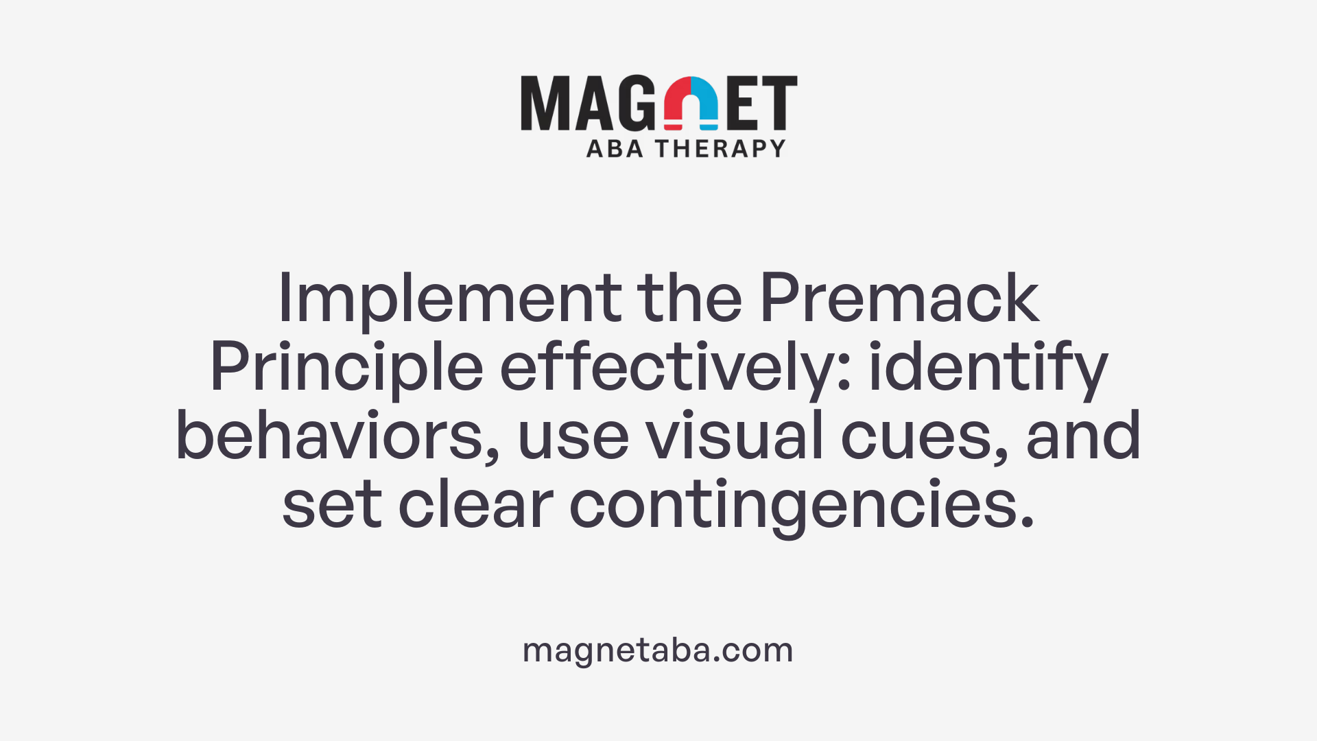 Implement the Premack Principle effectively: identify behaviors, use visual cues, and set clear contingencies.