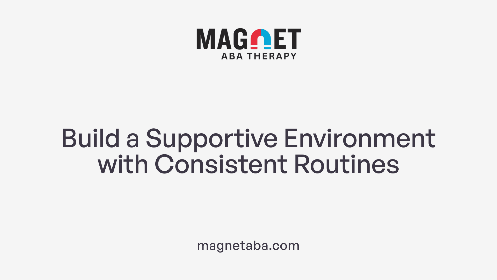 Build a Supportive Environment with Consistent Routines