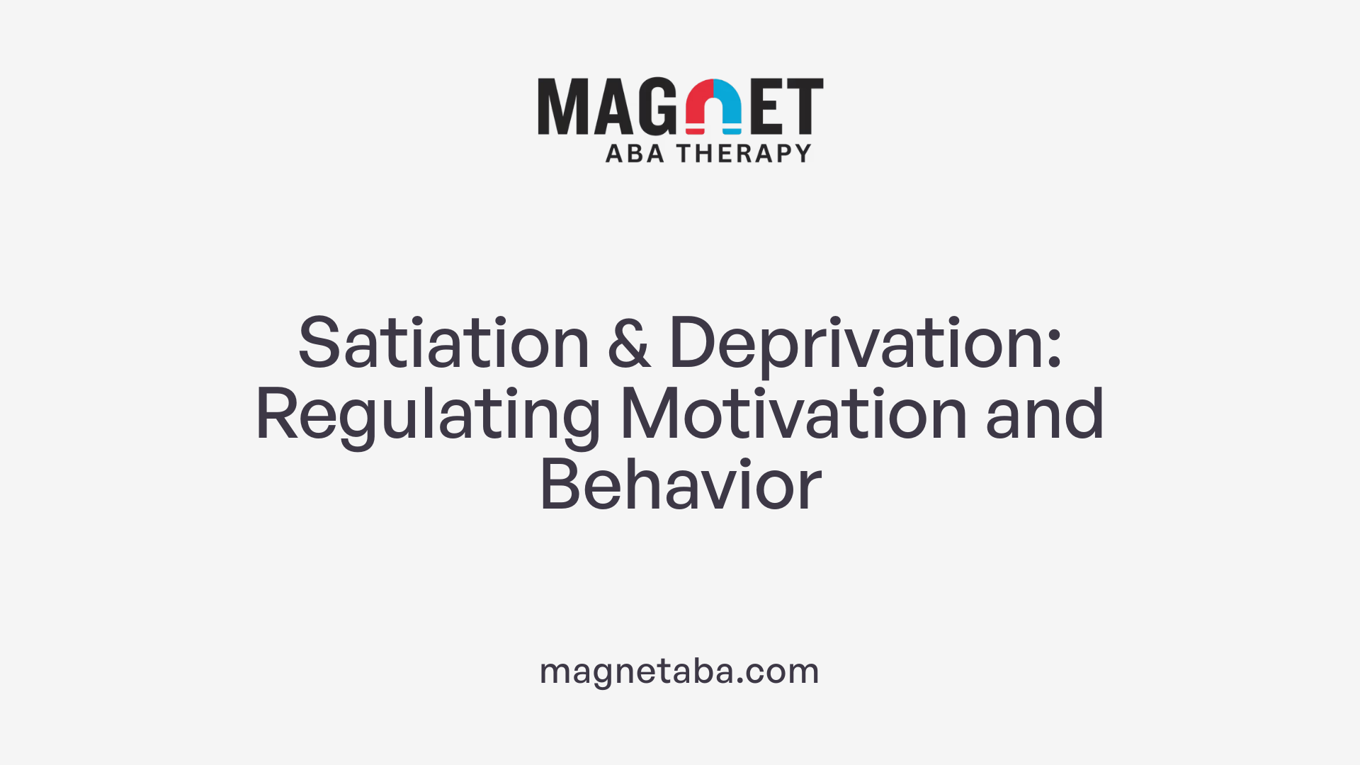 Satiation & Deprivation: Regulating Motivation and Behavior
