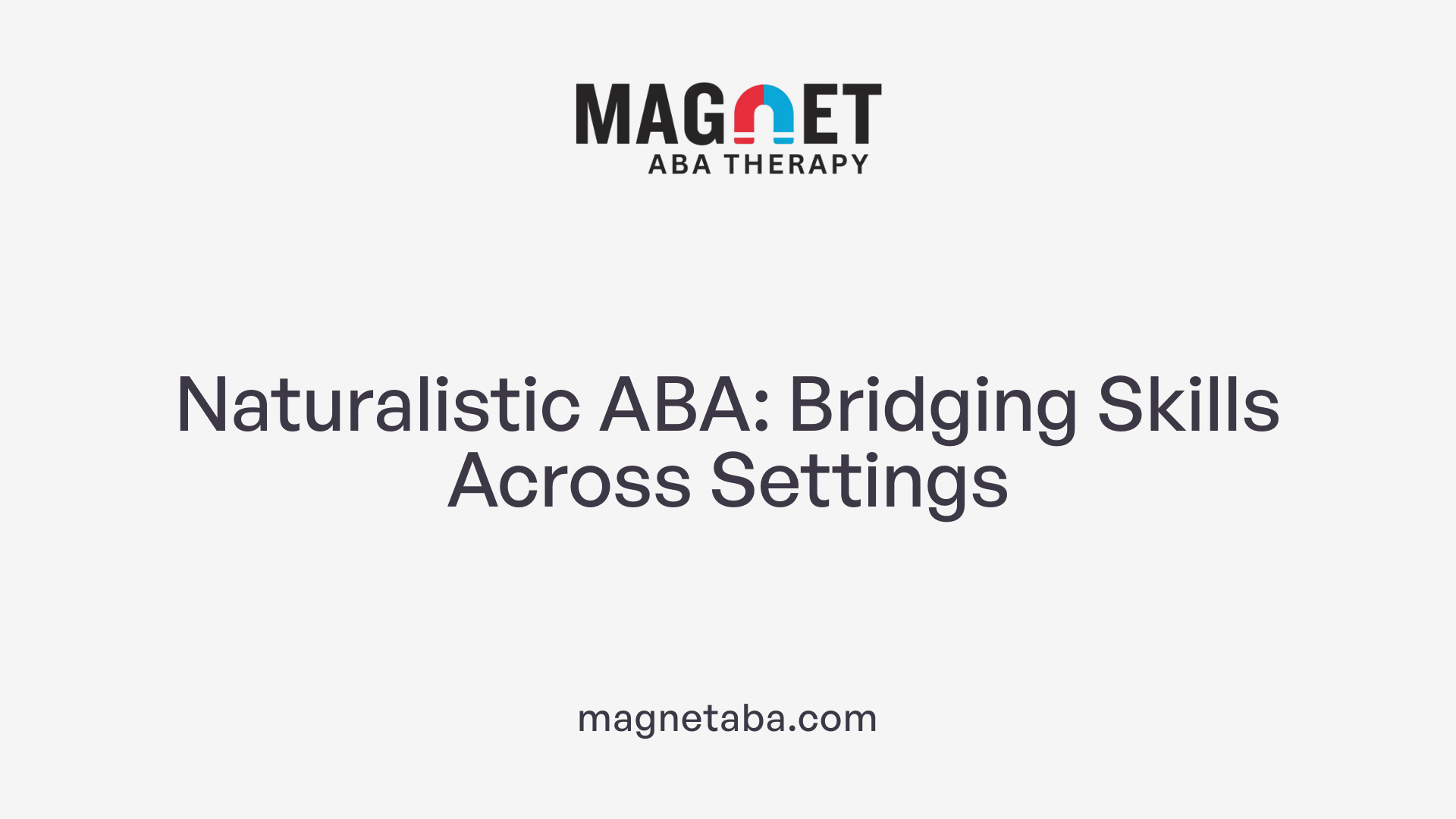 Naturalistic ABA: Bridging Skills Across Settings