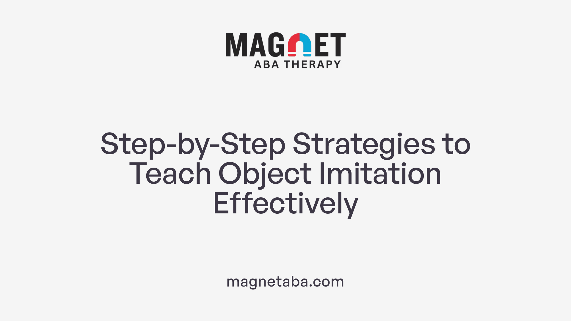 Step-by-Step Strategies to Teach Object Imitation Effectively