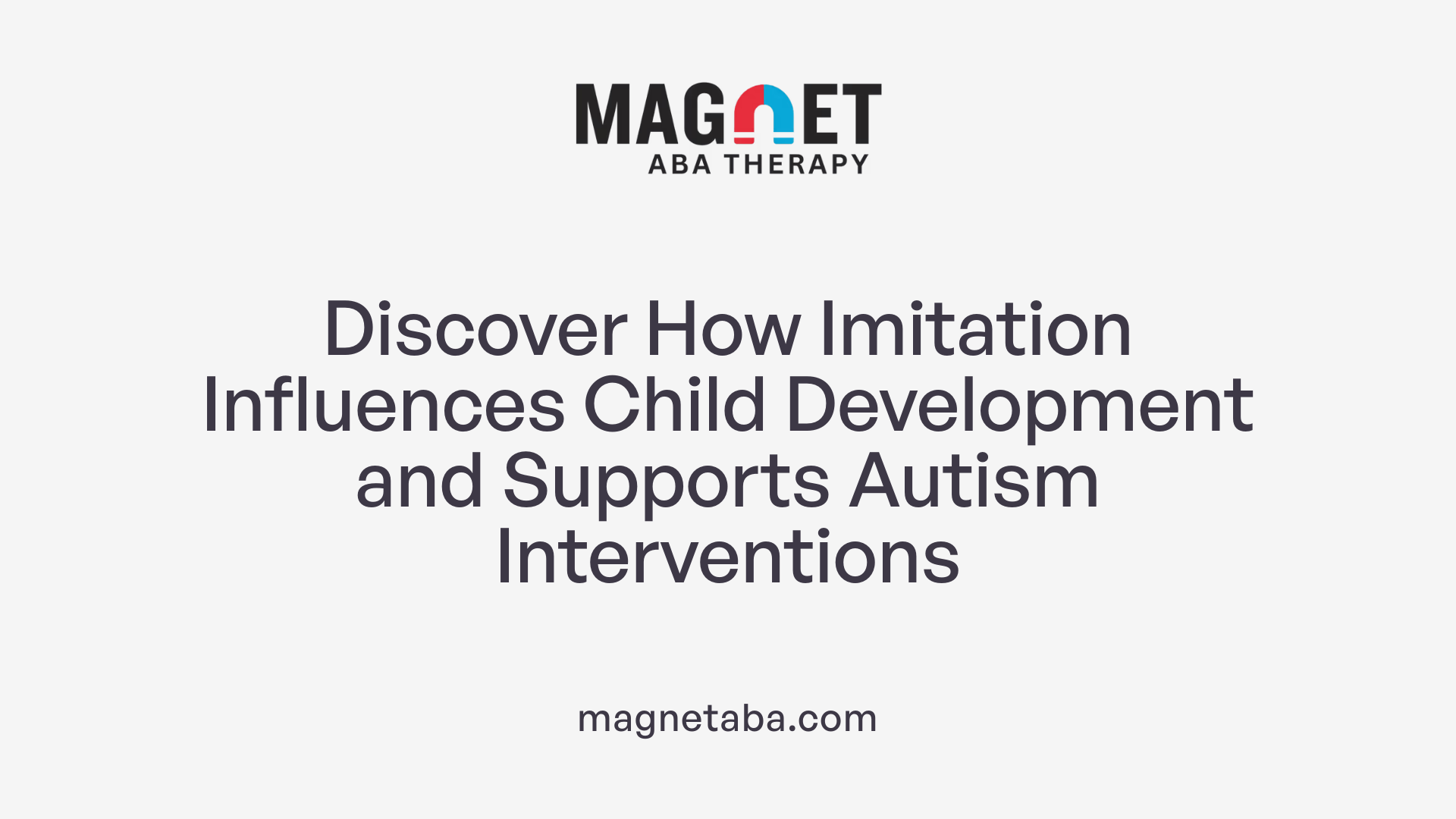 Discover How Imitation Influences Child Development and Supports Autism Interventions