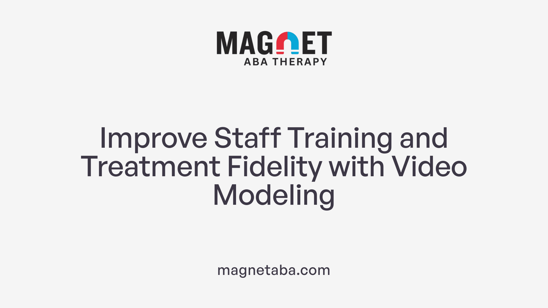 Improve Staff Training and Treatment Fidelity with Video Modeling