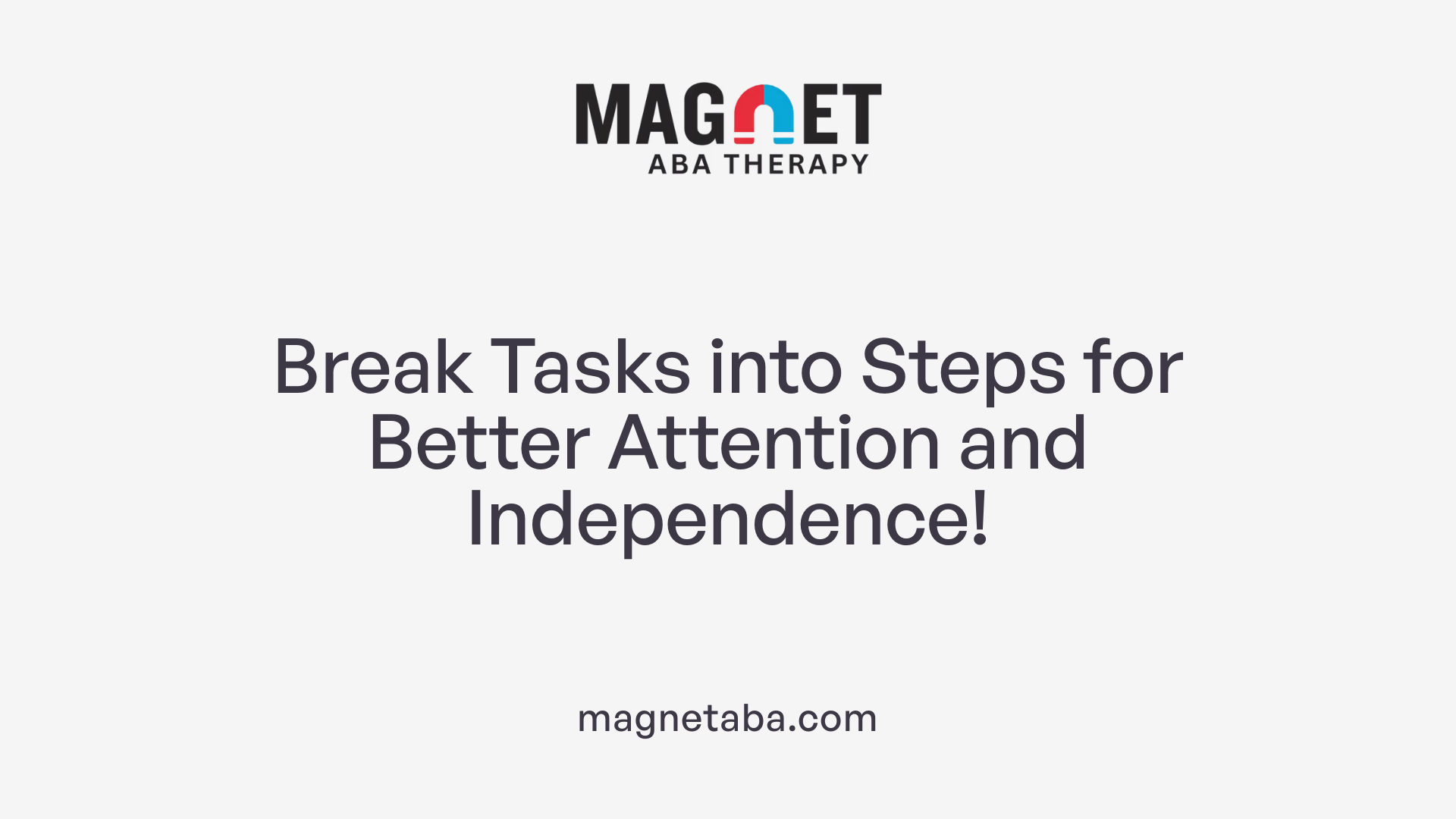 Break Tasks into Steps for Better Attention and Independence!
