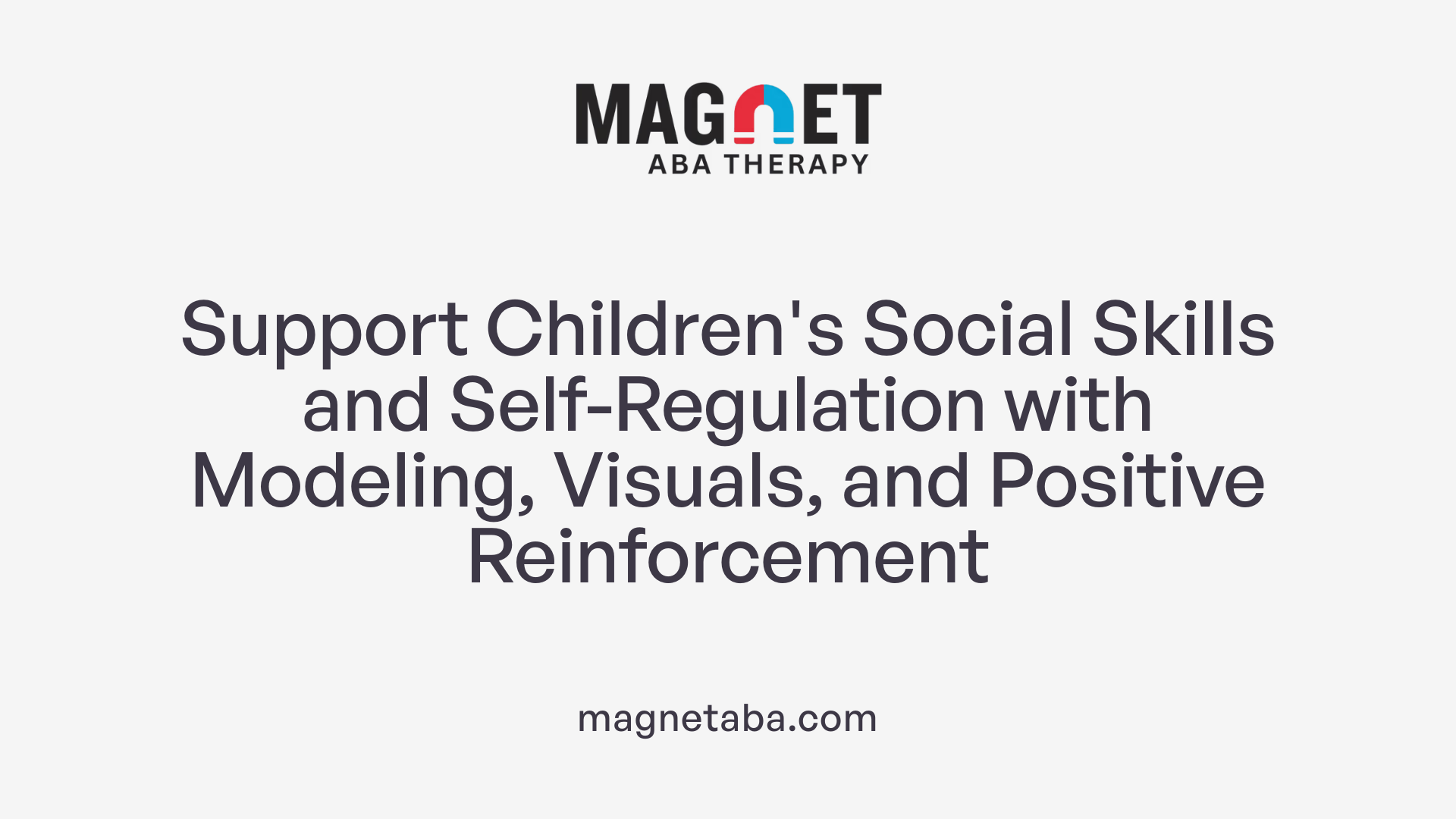 Support Children's Social Skills and Self-Regulation with Modeling, Visuals, and Positive Reinforcement