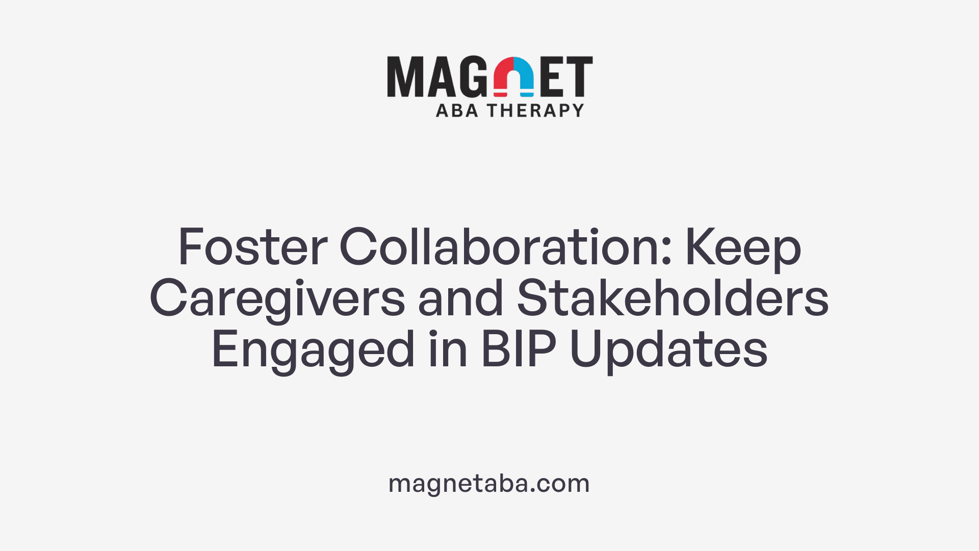 Foster Collaboration: Keep Caregivers and Stakeholders Engaged in BIP Updates