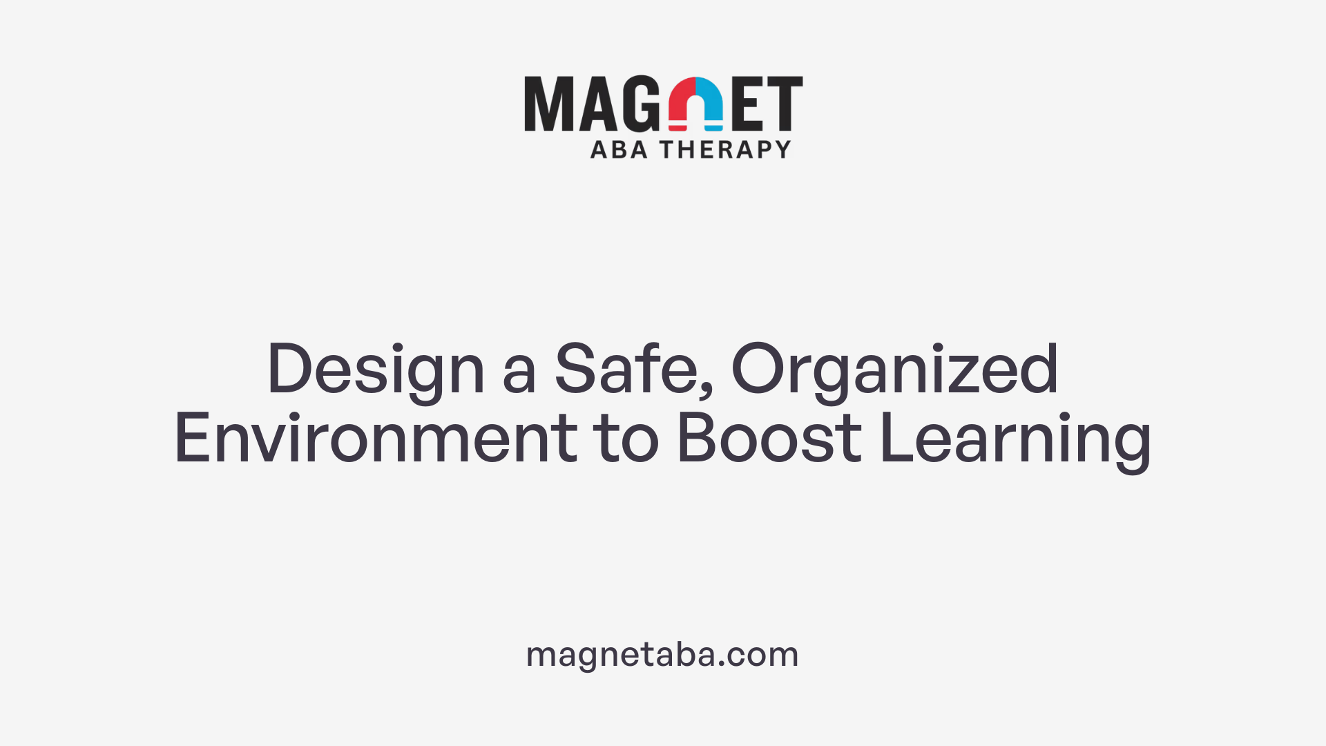 Design a Safe, Organized Environment to Boost Learning