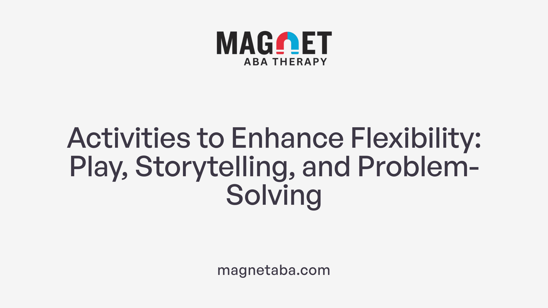 Activities to Enhance Flexibility: Play, Storytelling, and Problem-Solving