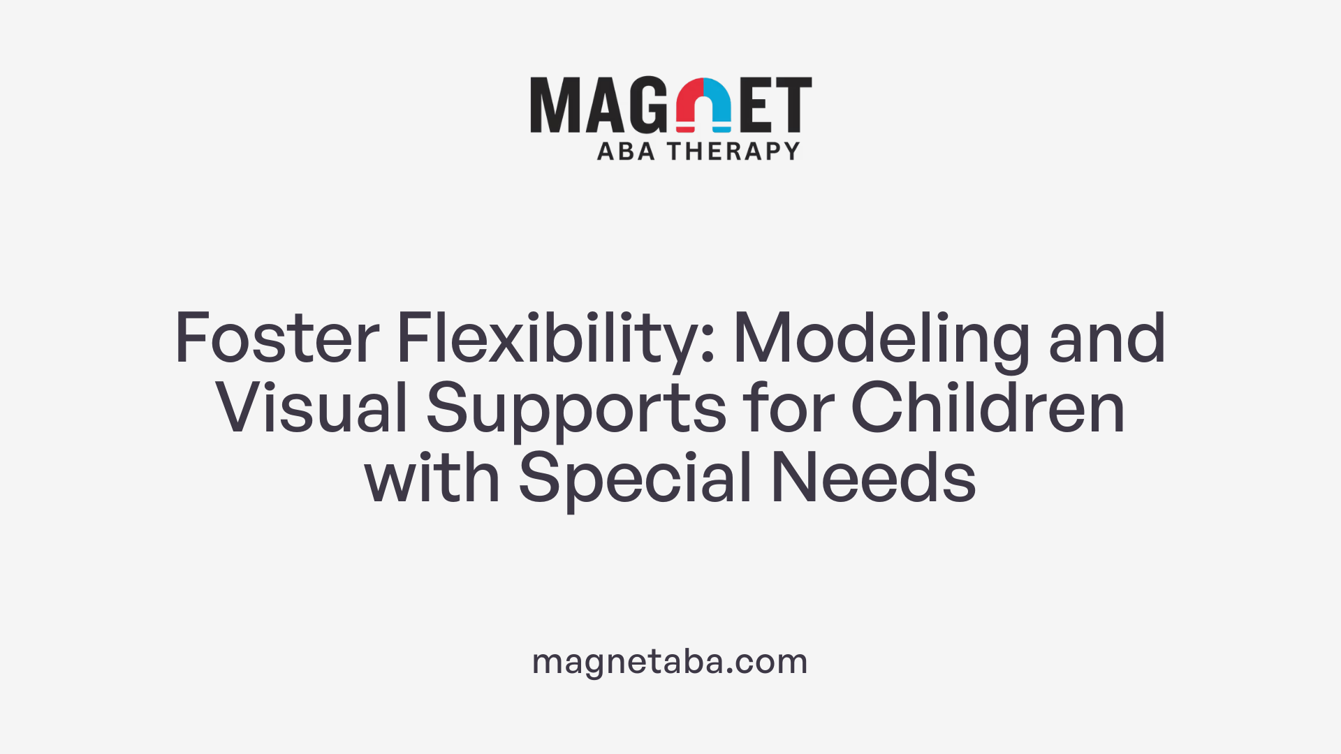 Foster Flexibility: Modeling and Visual Supports for Children with Special Needs