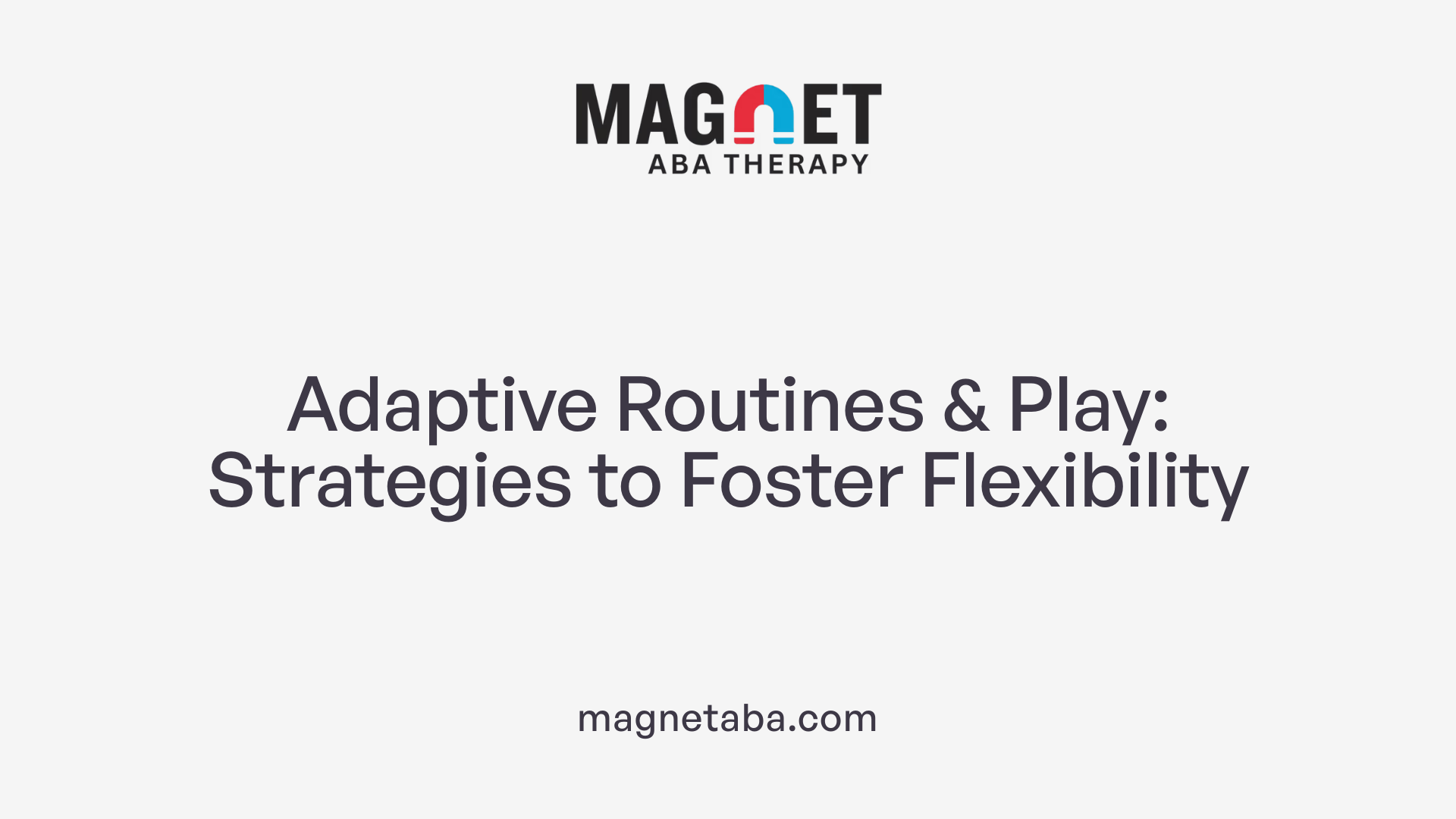 Adaptive Routines &amp; Play: Strategies to Foster Flexibility