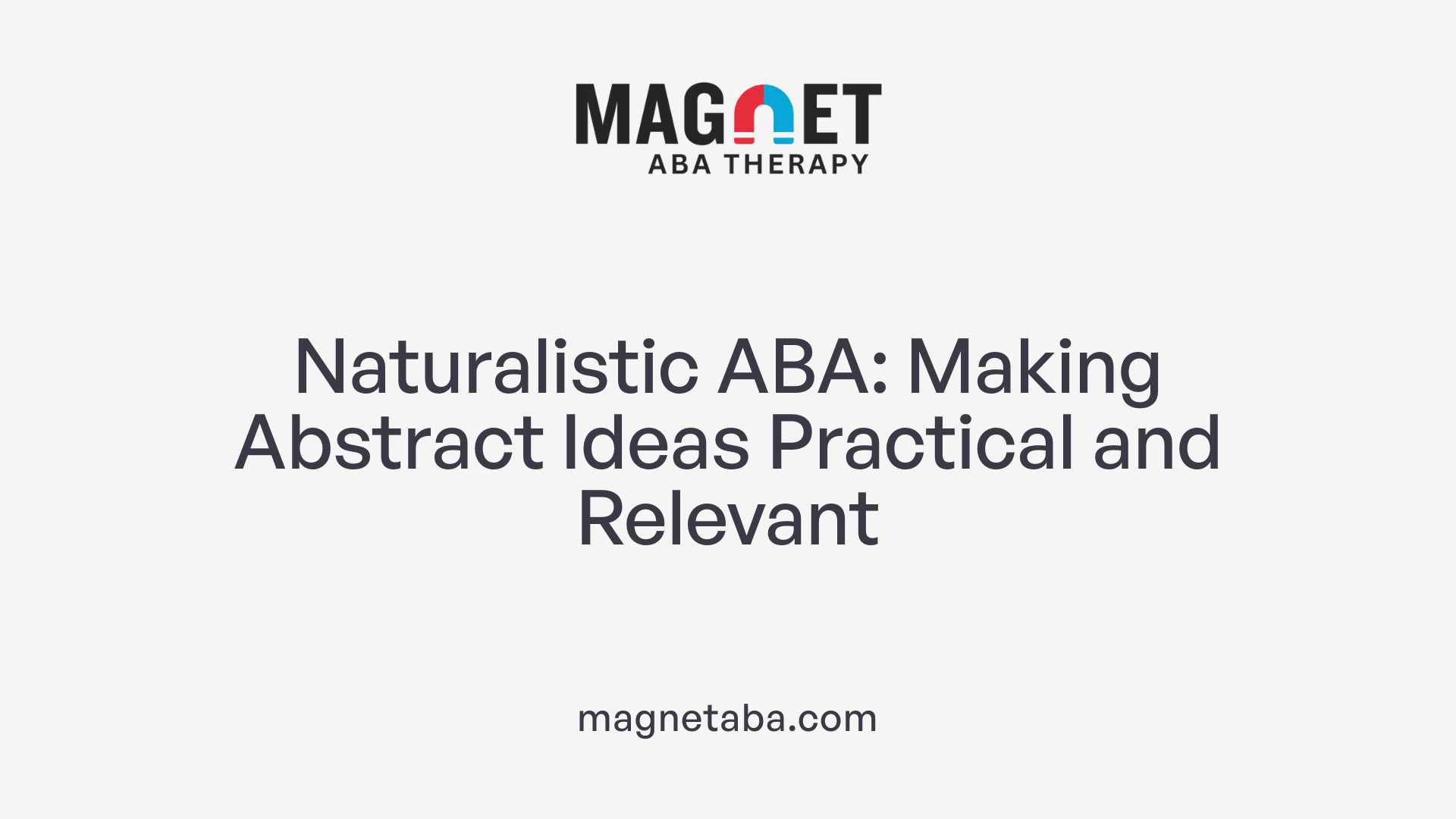Naturalistic ABA: Making Abstract Ideas Practical and Relevant