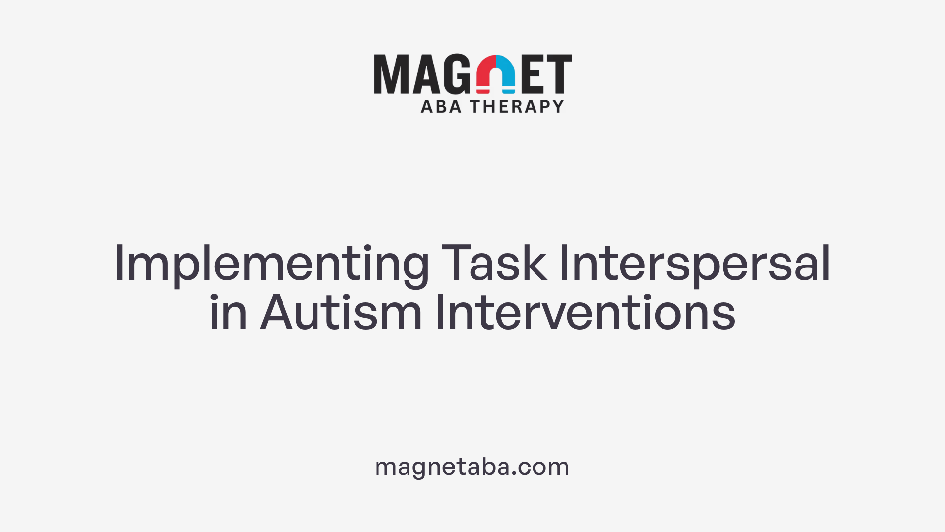 Implementing Task Interspersal in Autism Interventions
