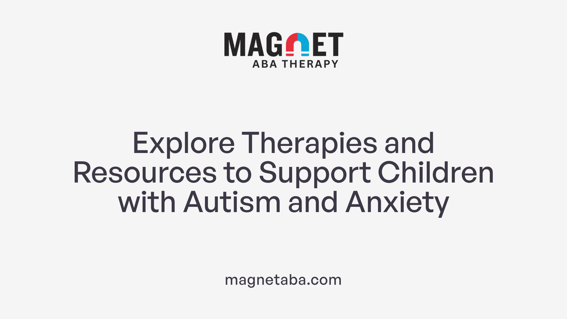 Explore Therapies and Resources to Support Children with Autism and Anxiety
