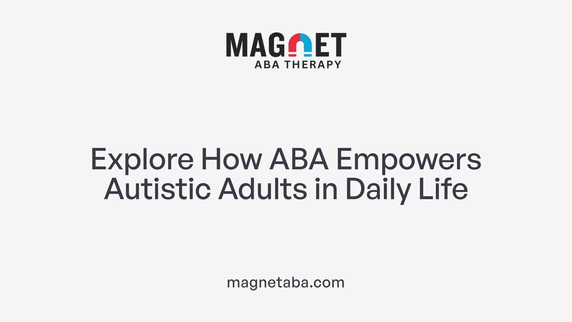 Explore How ABA Empowers Autistic Adults in Daily Life