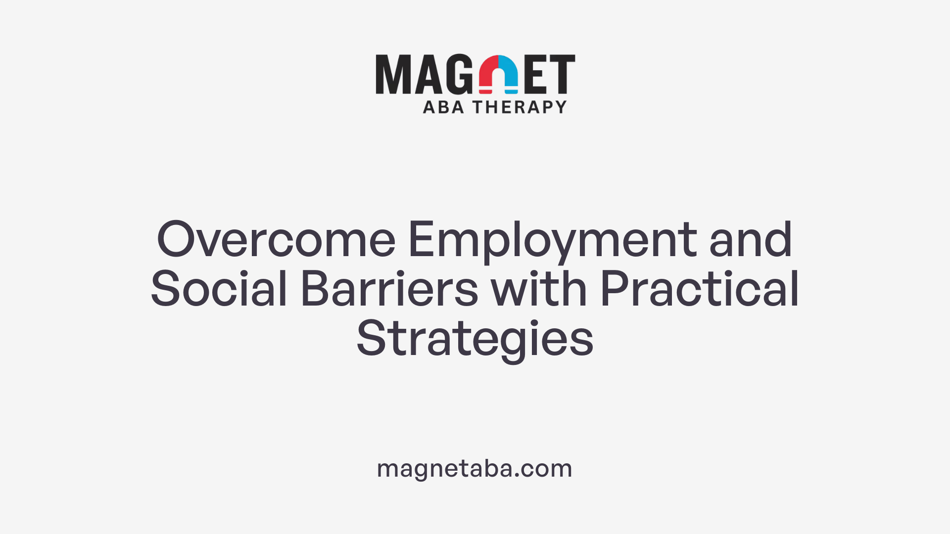 Overcome Employment and Social Barriers with Practical Strategies