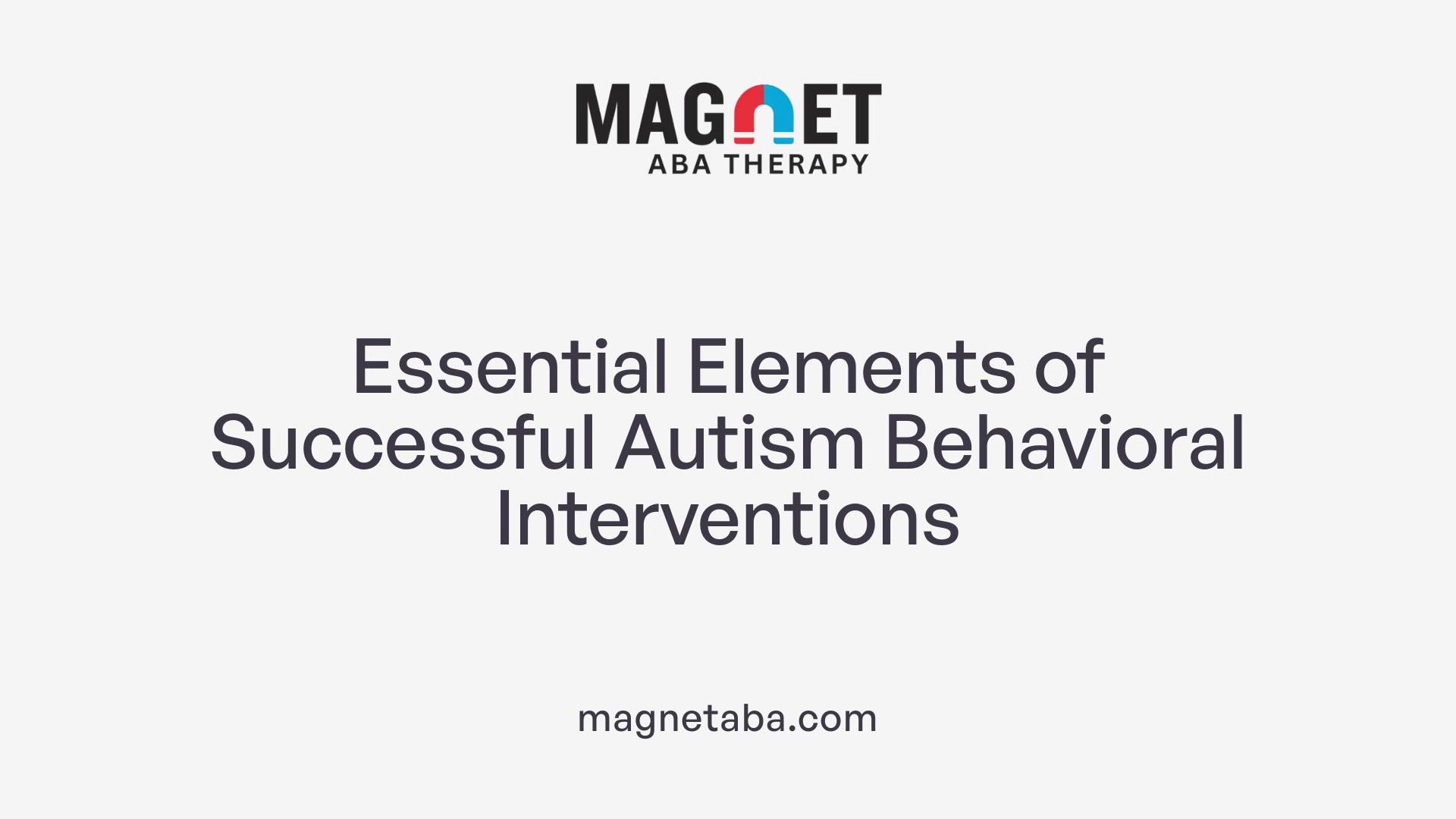 Essential Elements of Successful Autism Behavioral Interventions