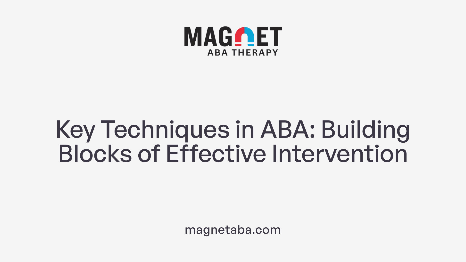 Key Techniques in ABA: Building Blocks of Effective Intervention