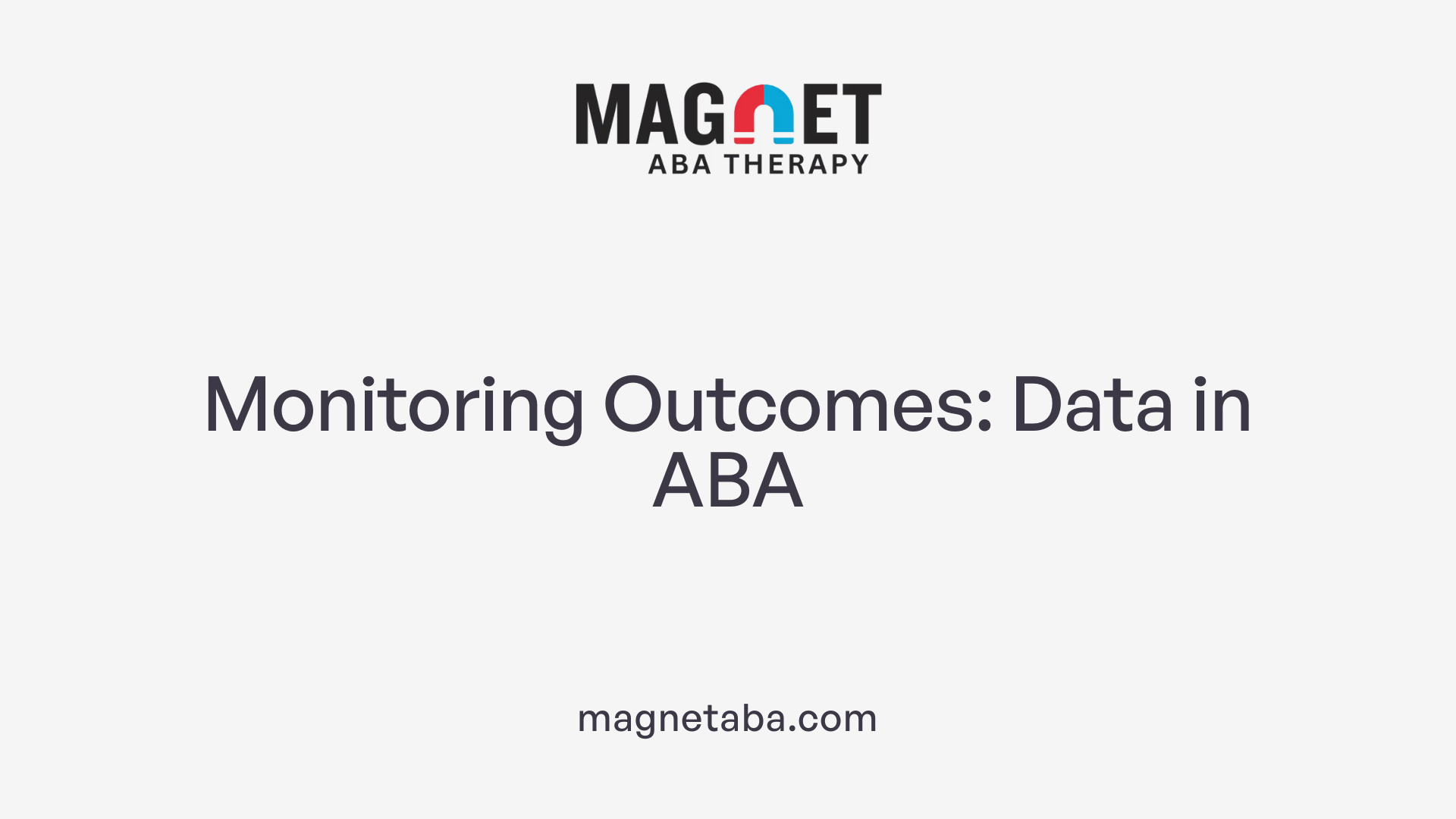 Monitoring Outcomes: Data in ABA
