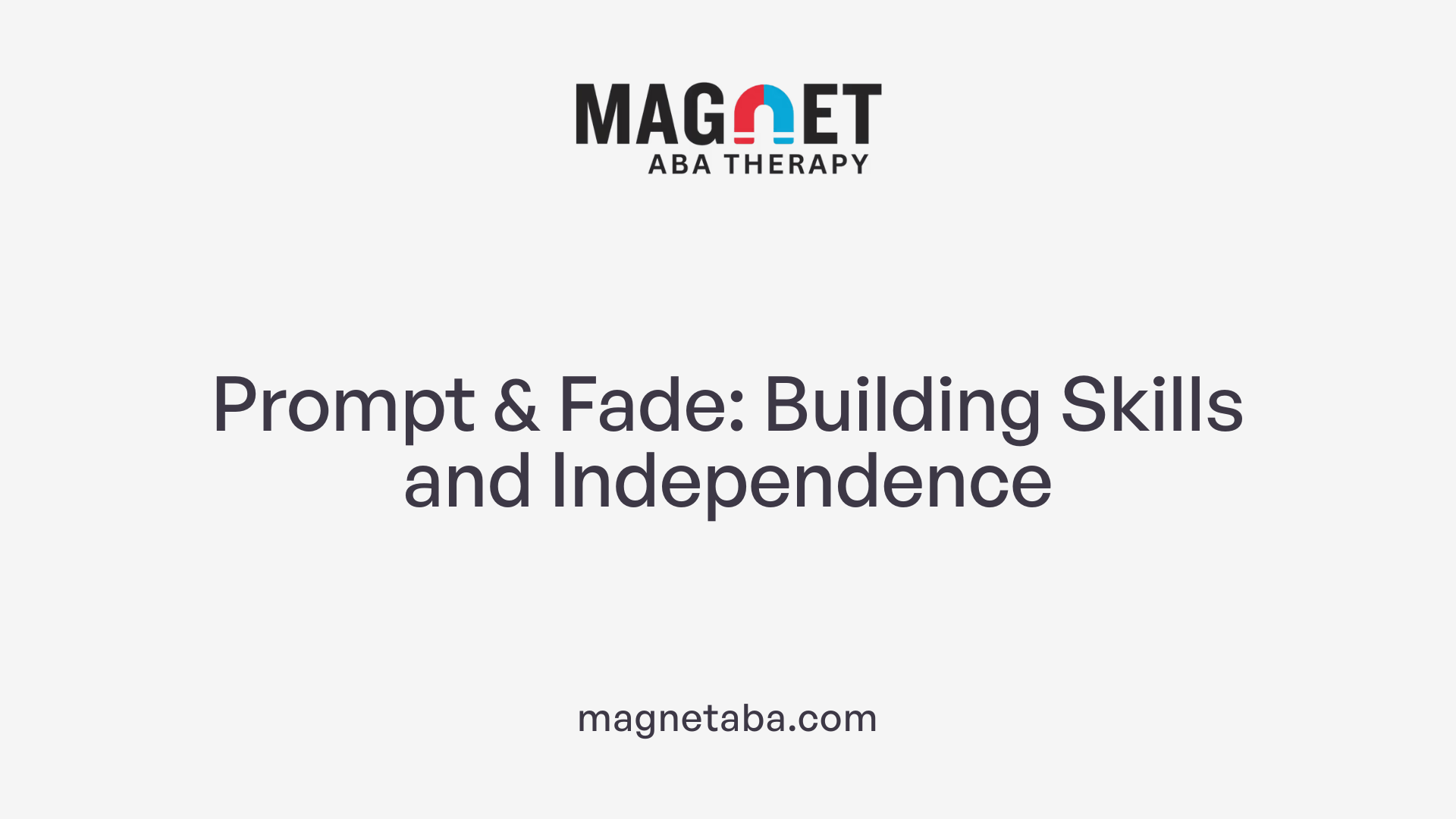 Prompt & Fade: Building Skills and Independence