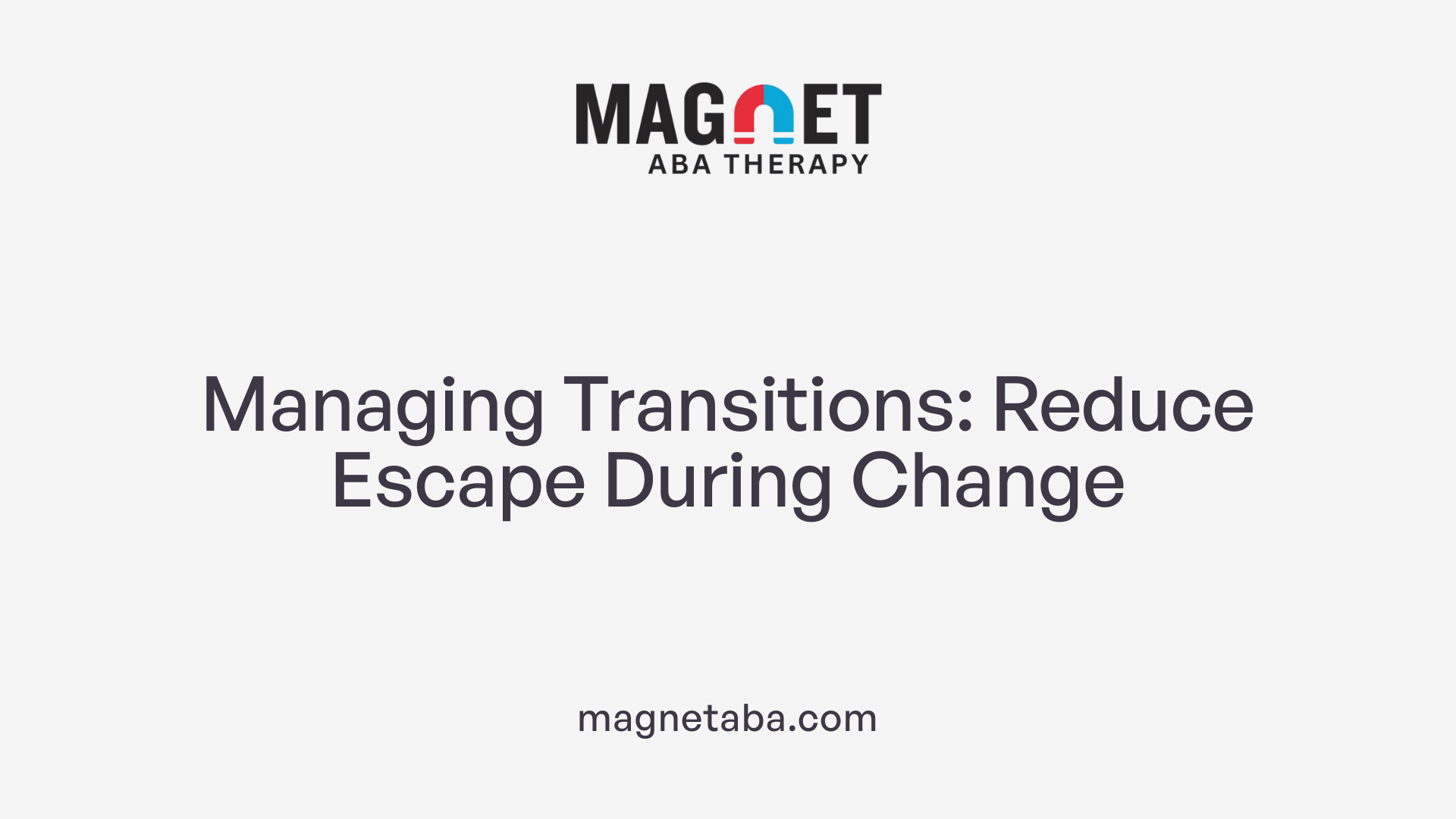 Managing Transitions: Reduce Escape During Change