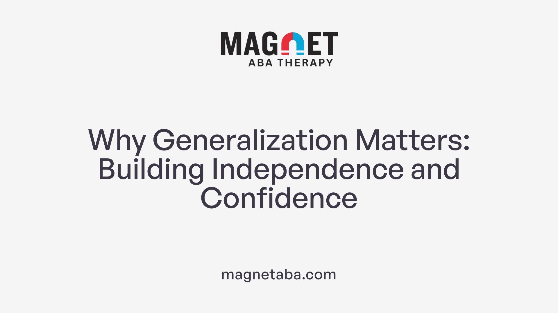 Why Generalization Matters: Building Independence and Confidence