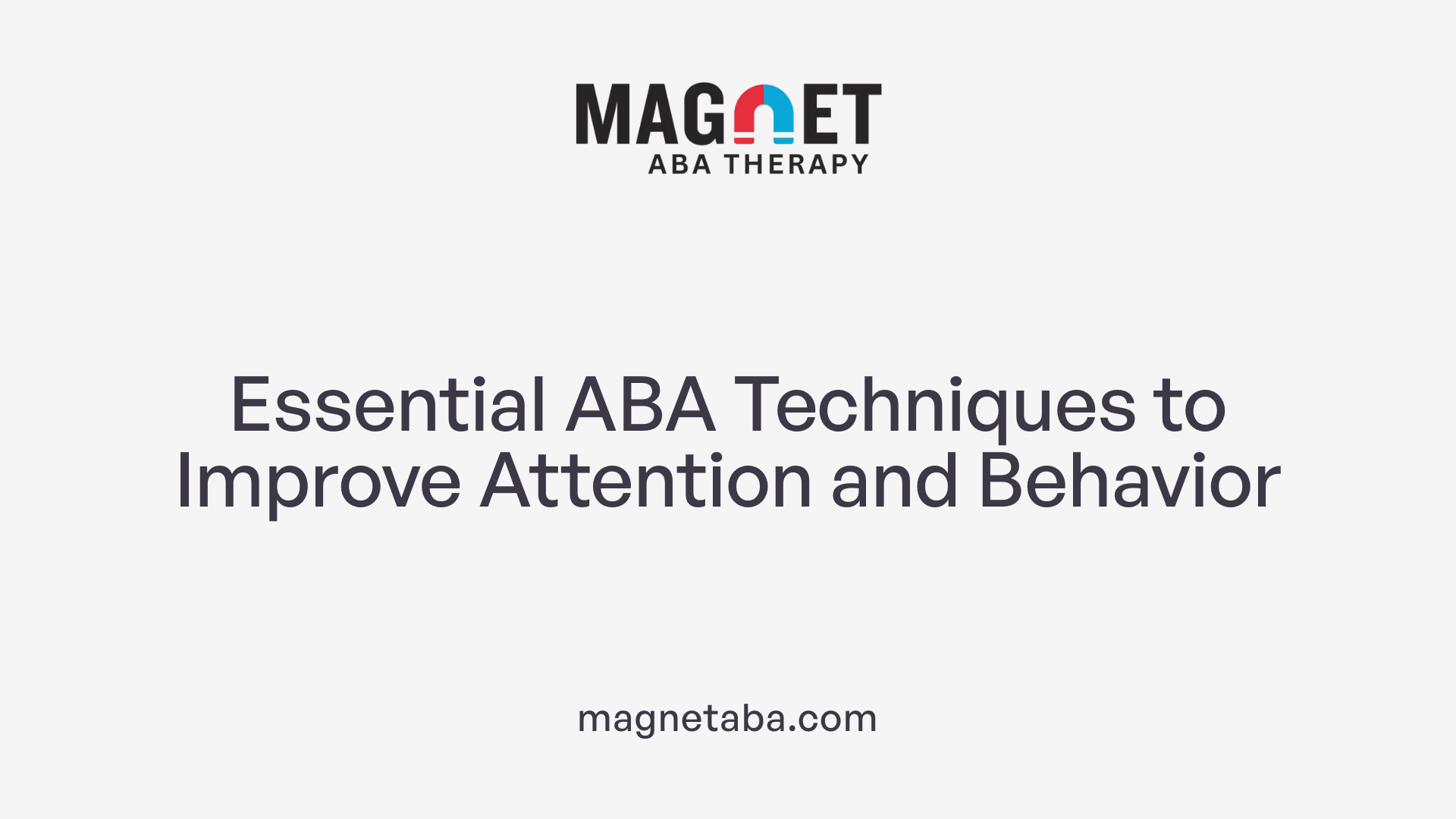 Essential ABA Techniques to Improve Attention and Behavior