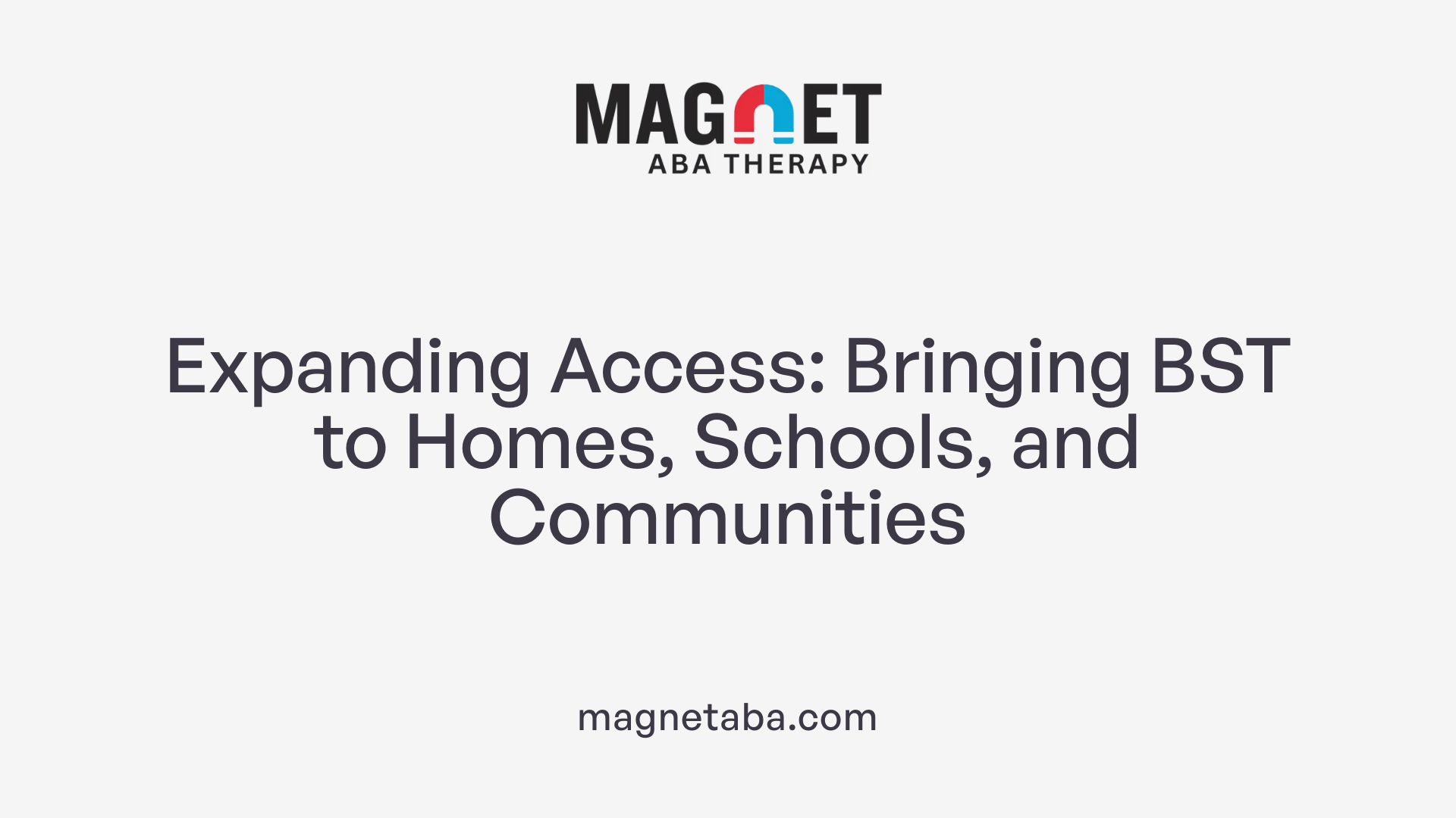 Expanding Access: Bringing BST to Homes, Schools, and Communities