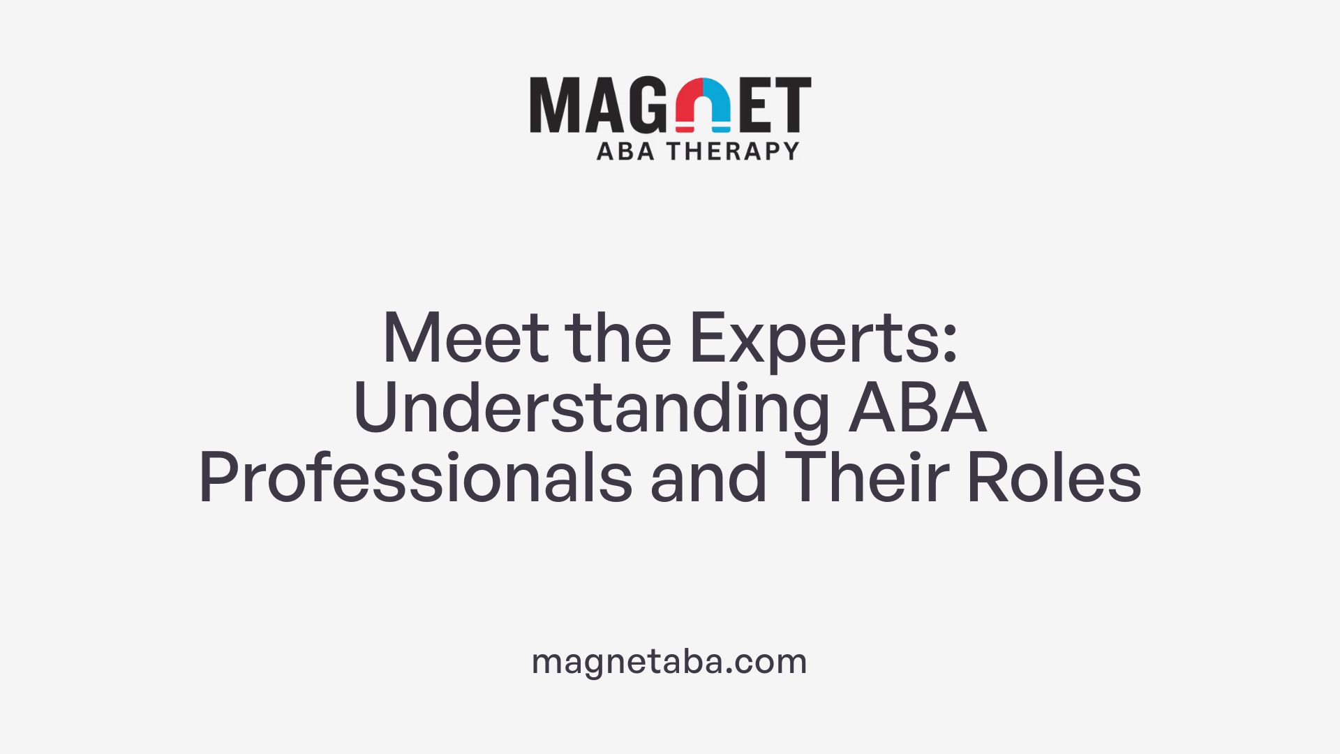 Meet the Experts: Understanding ABA Professionals and Their Roles