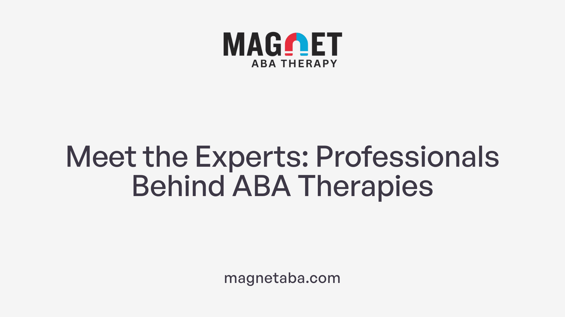 Meet the Experts: Professionals Behind ABA Therapies