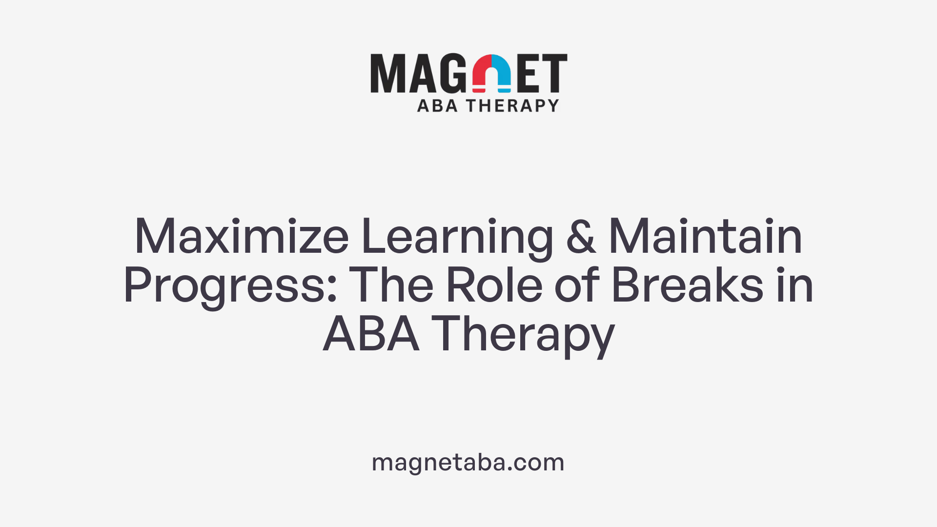 Maximize Learning &amp; Maintain Progress: The Role of Breaks in ABA Therapy