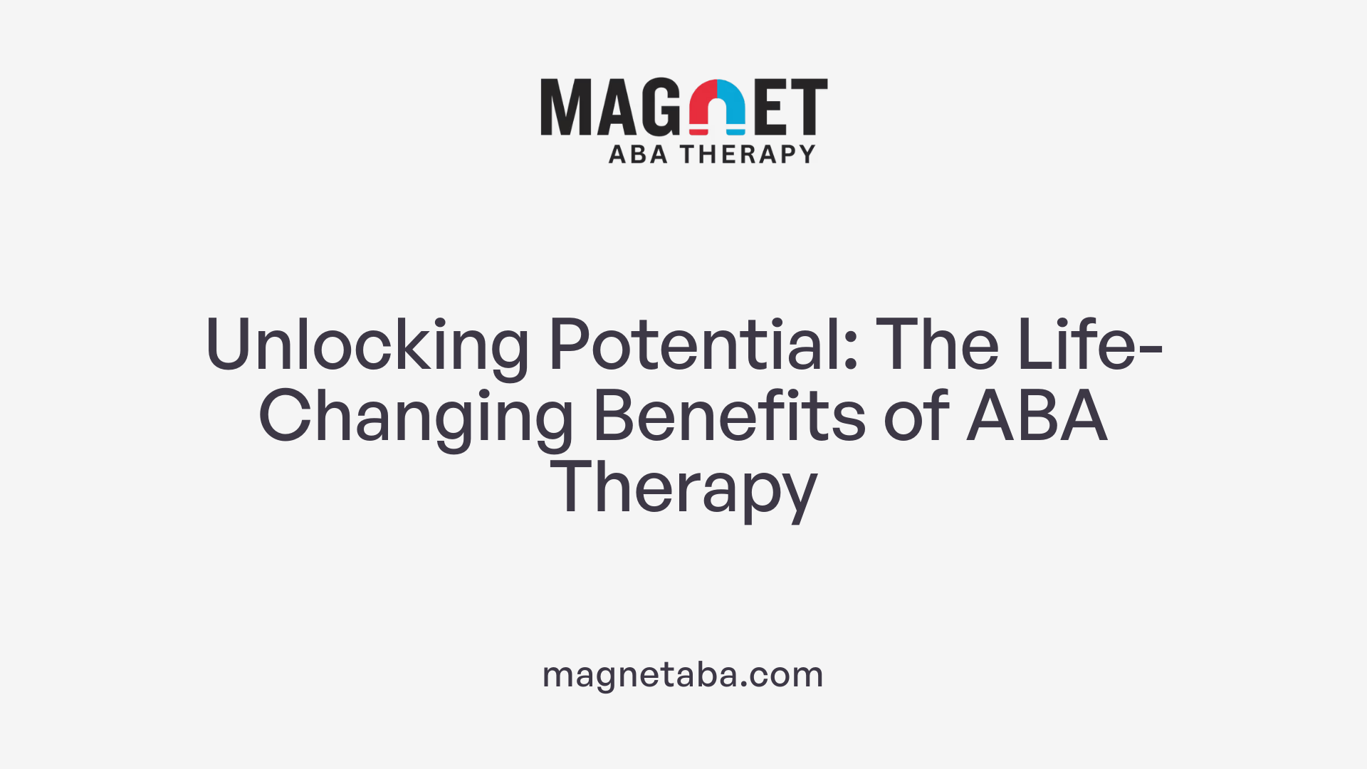 Unlocking Potential: The Life-Changing Benefits of ABA Therapy