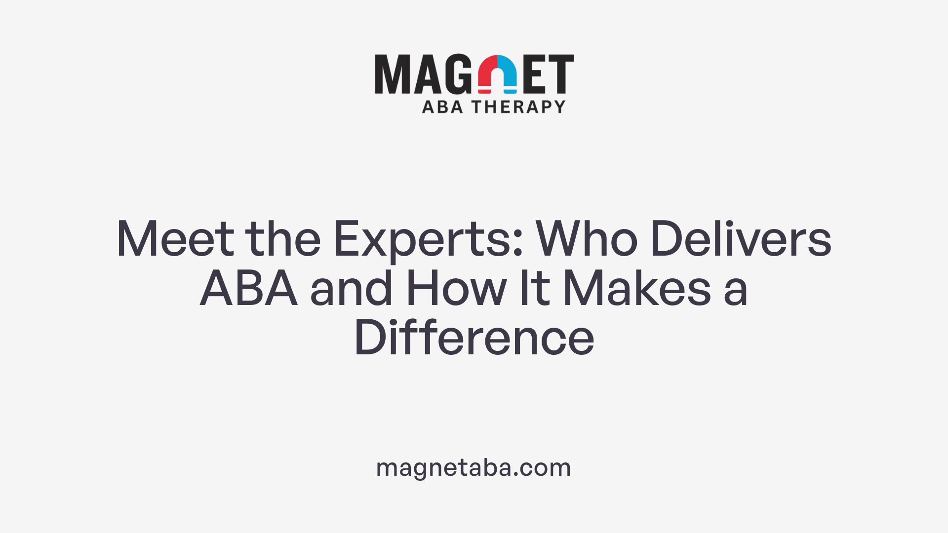 Meet the Experts: Who Delivers ABA and How It Makes a Difference