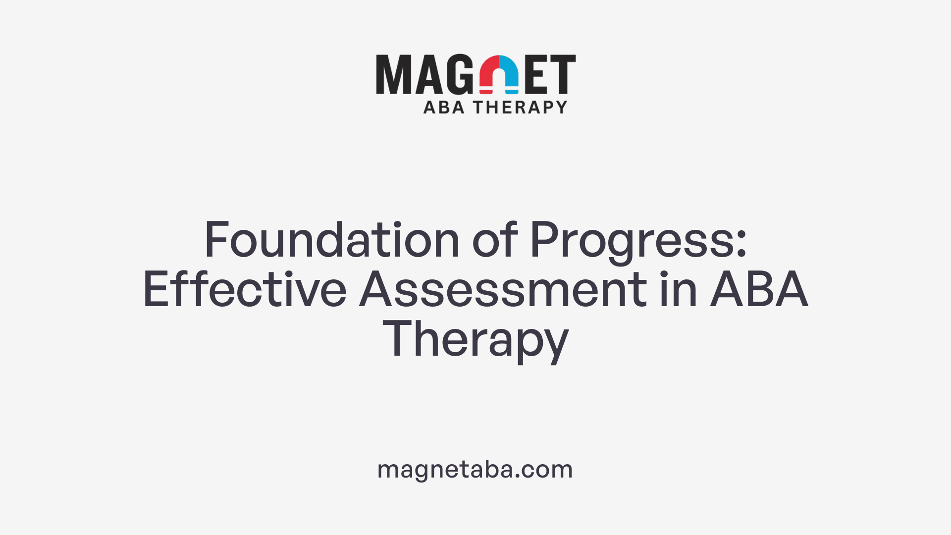 Foundation of Progress: Effective Assessment in ABA Therapy