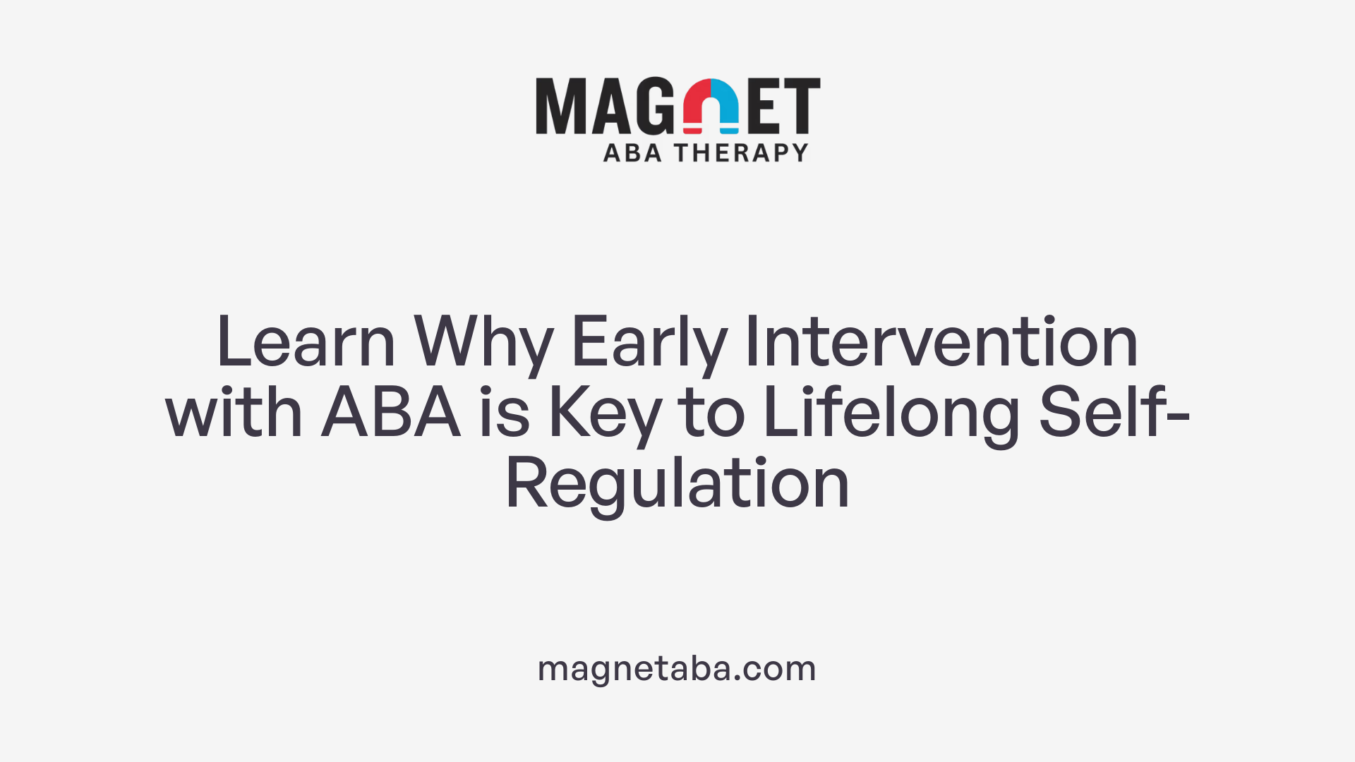Learn Why Early Intervention with ABA is Key to Lifelong Self-Regulation