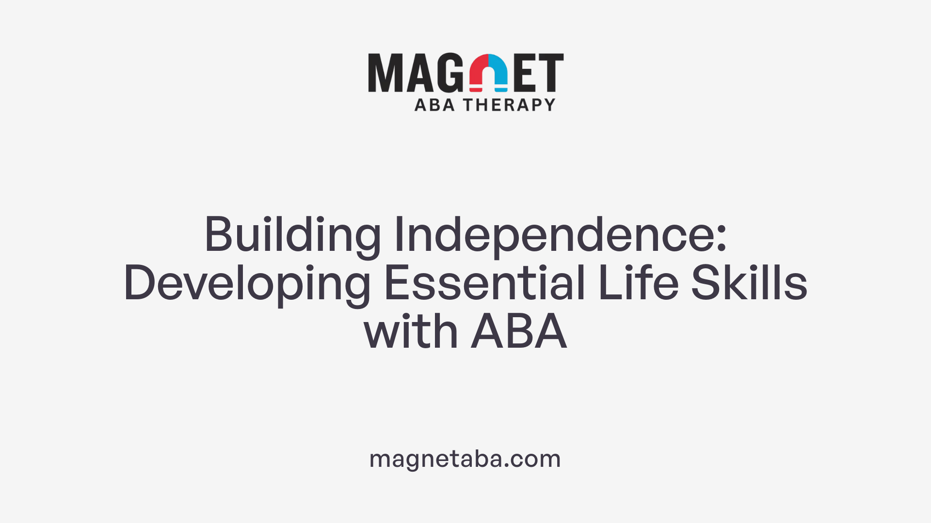 Building Independence: Developing Essential Life Skills with ABA