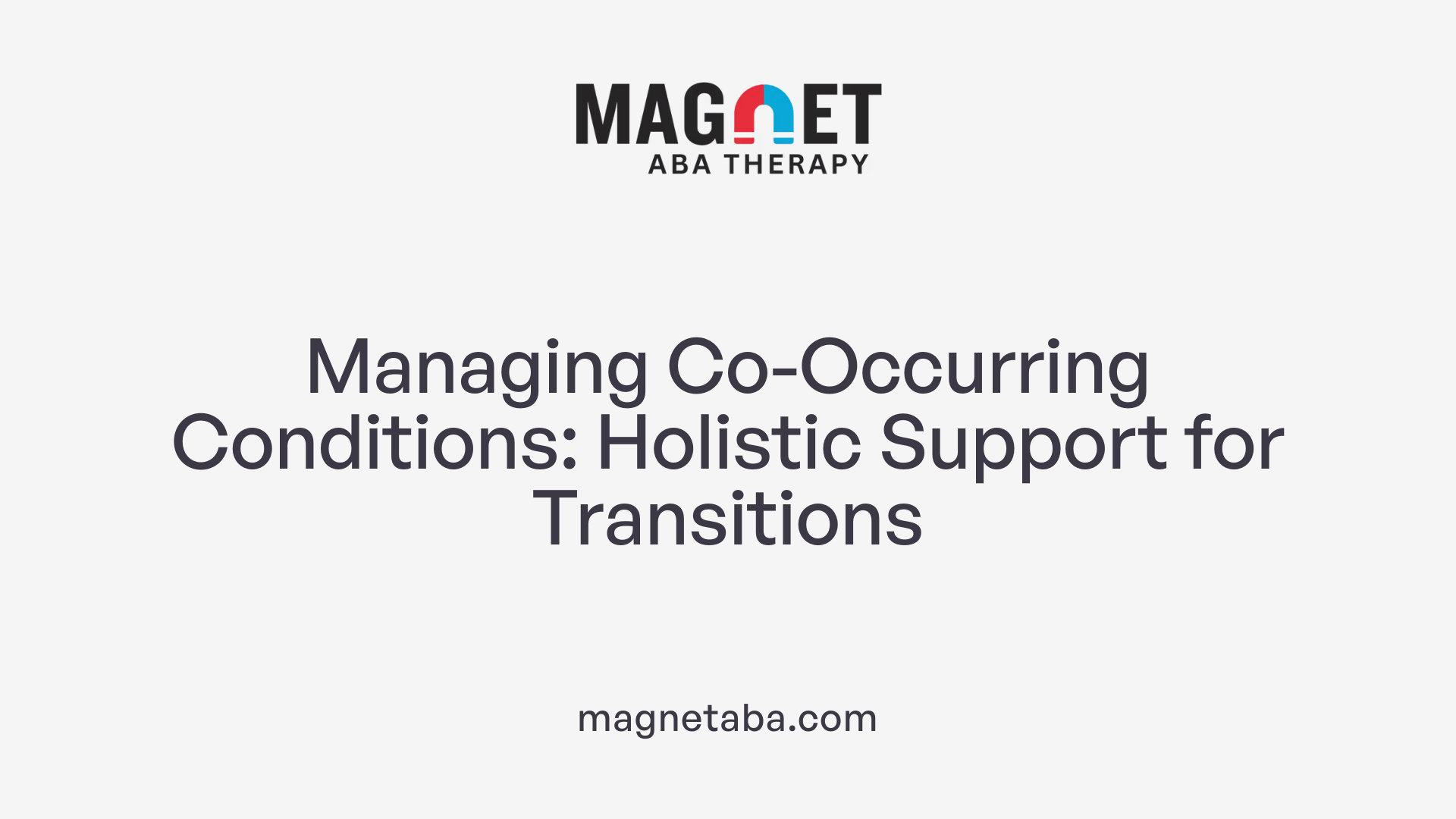 Managing Co-Occurring Conditions: Holistic Support for Transitions