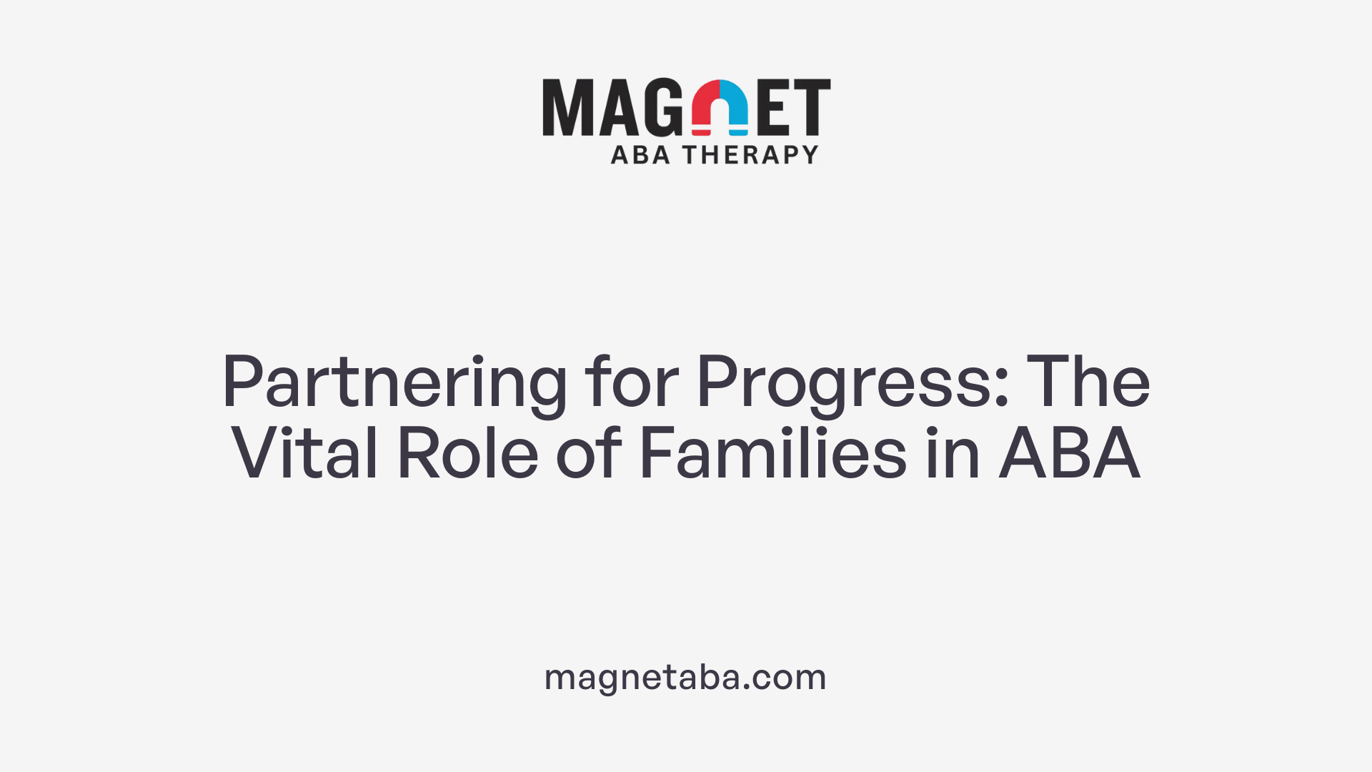 Partnering for Progress: The Vital Role of Families in ABA
