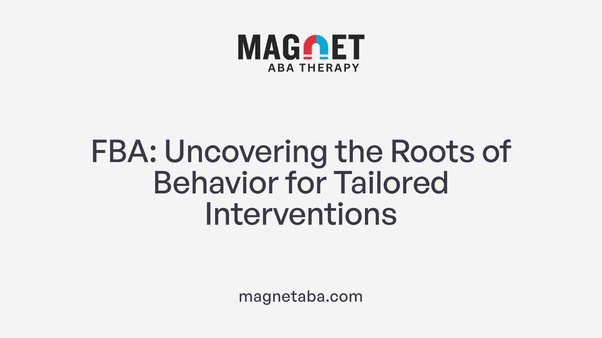 FBA: Uncovering the Roots of Behavior for Tailored Interventions