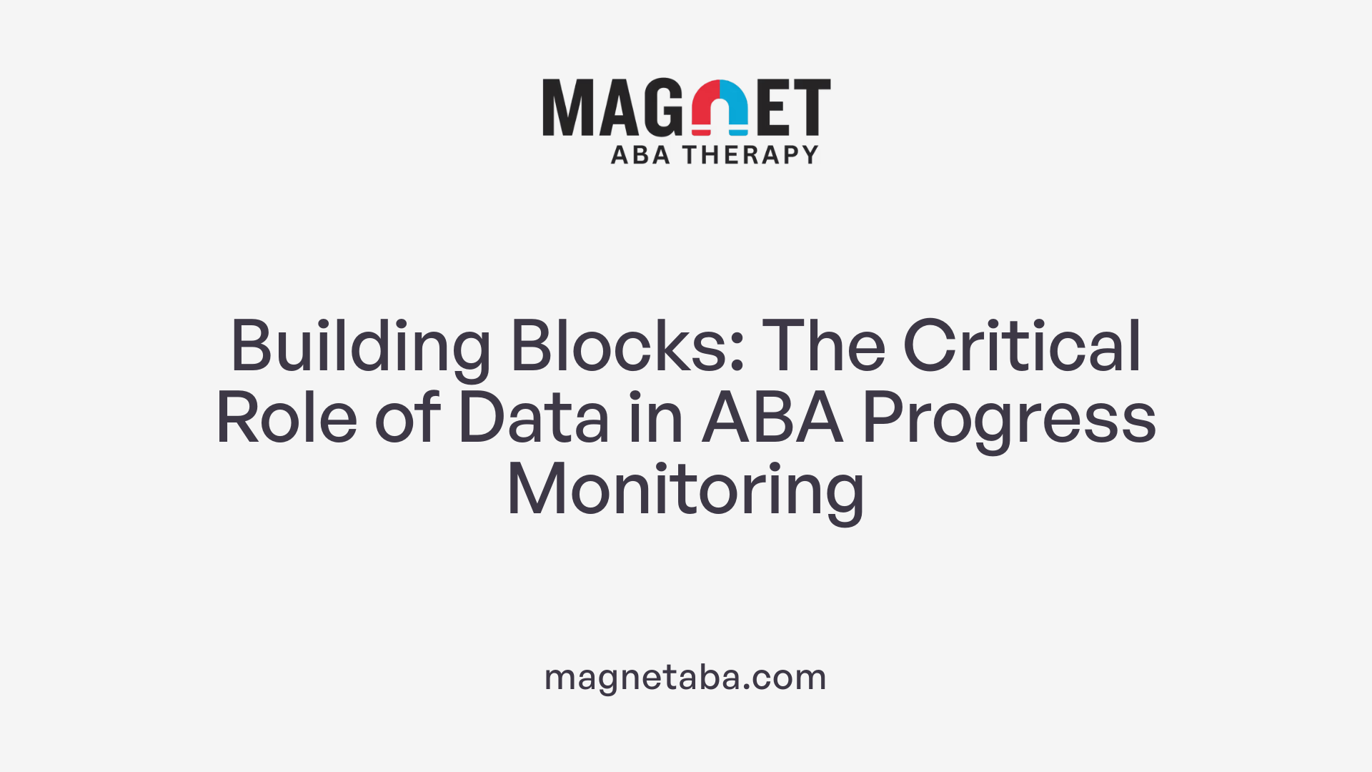 Building Blocks: The Critical Role of Data in ABA Progress Monitoring