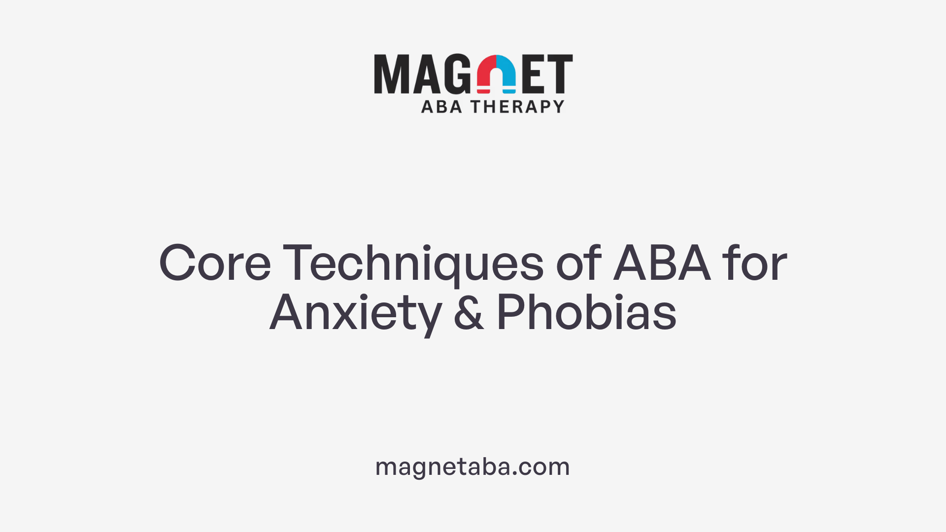 Core Techniques of ABA for Anxiety & Phobias