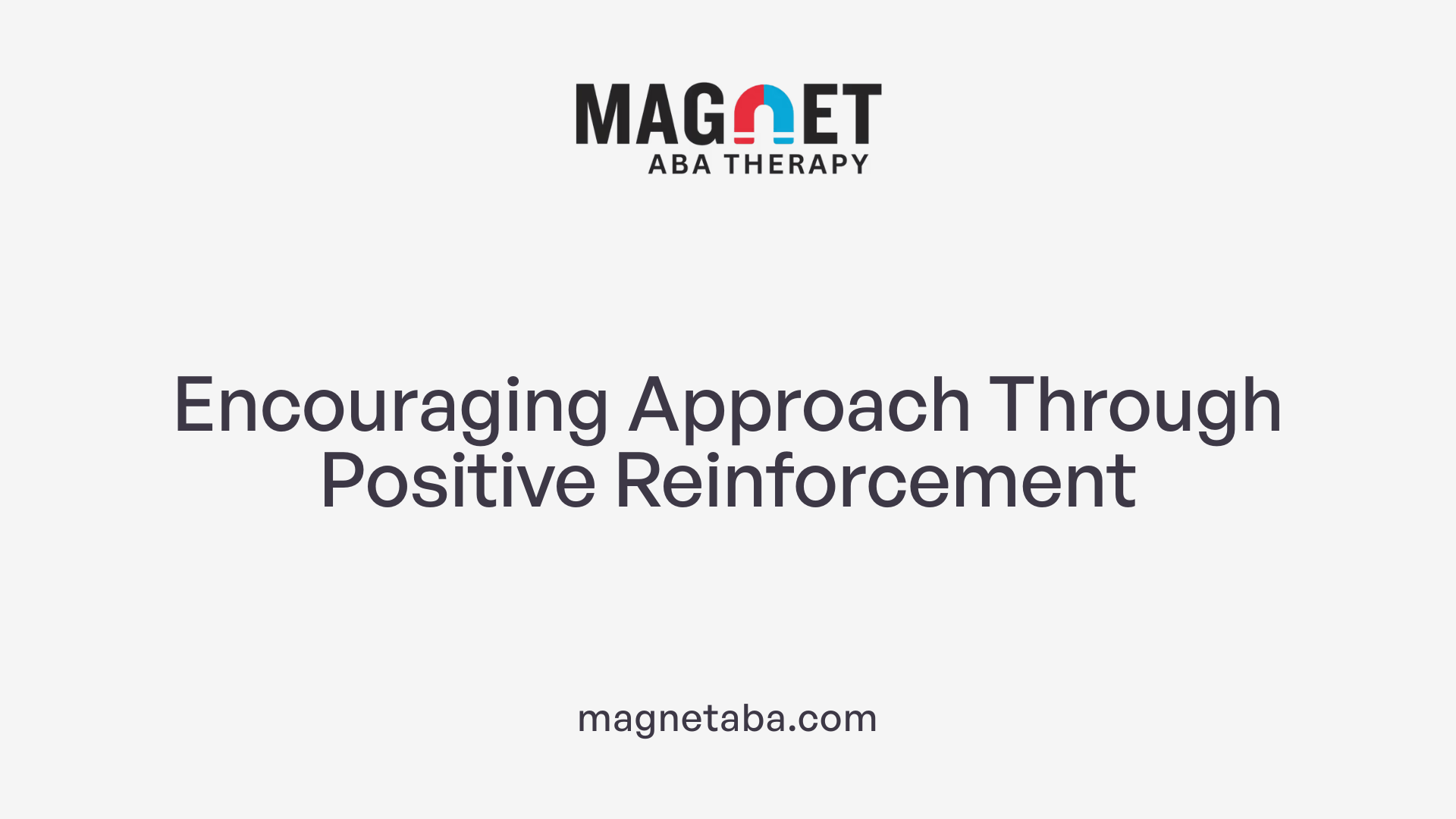 Encouraging Approach Through Positive Reinforcement