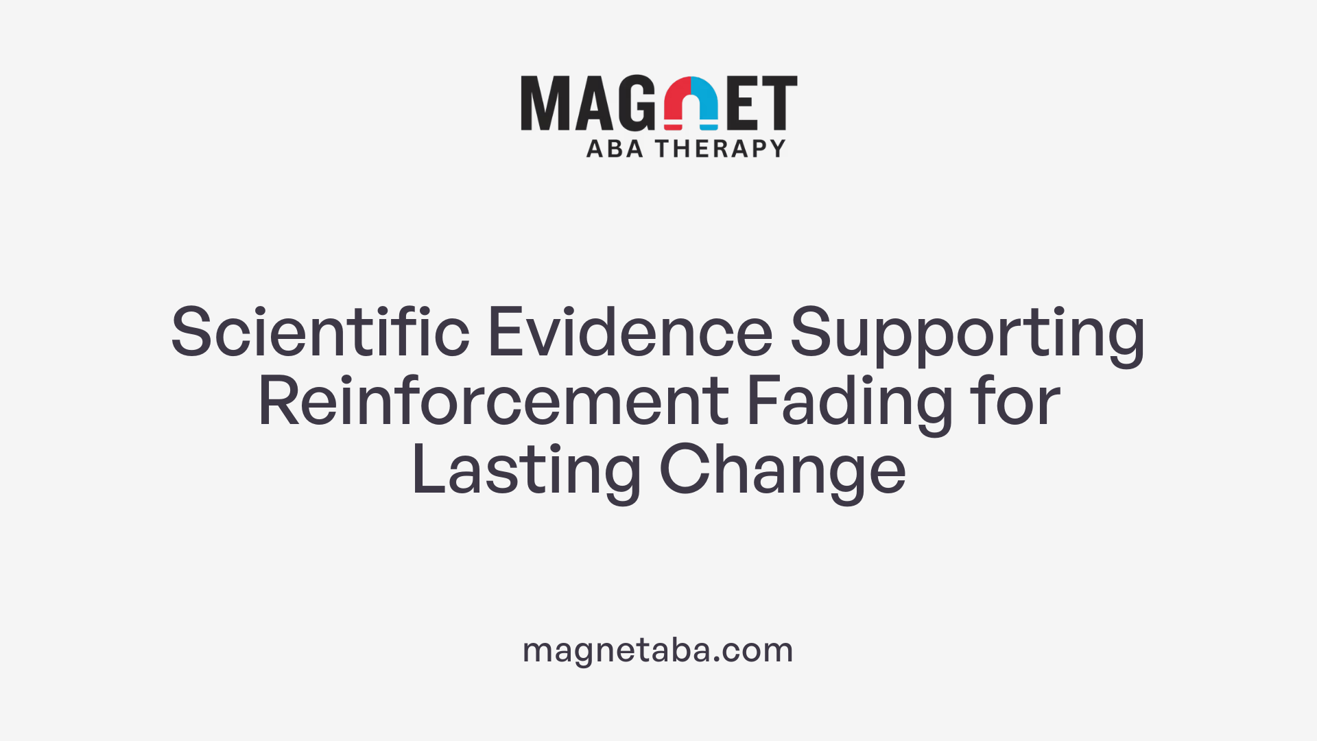 Scientific Evidence Supporting Reinforcement Fading for Lasting Change