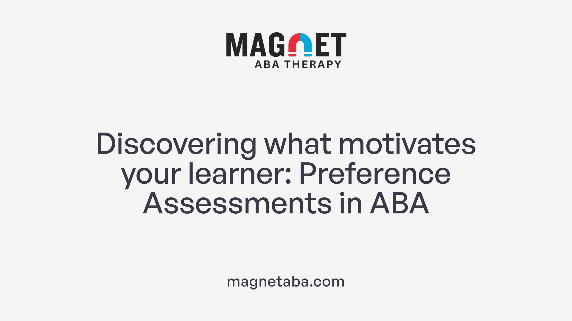 Discovering what motivates your learner: Preference Assessments in ABA