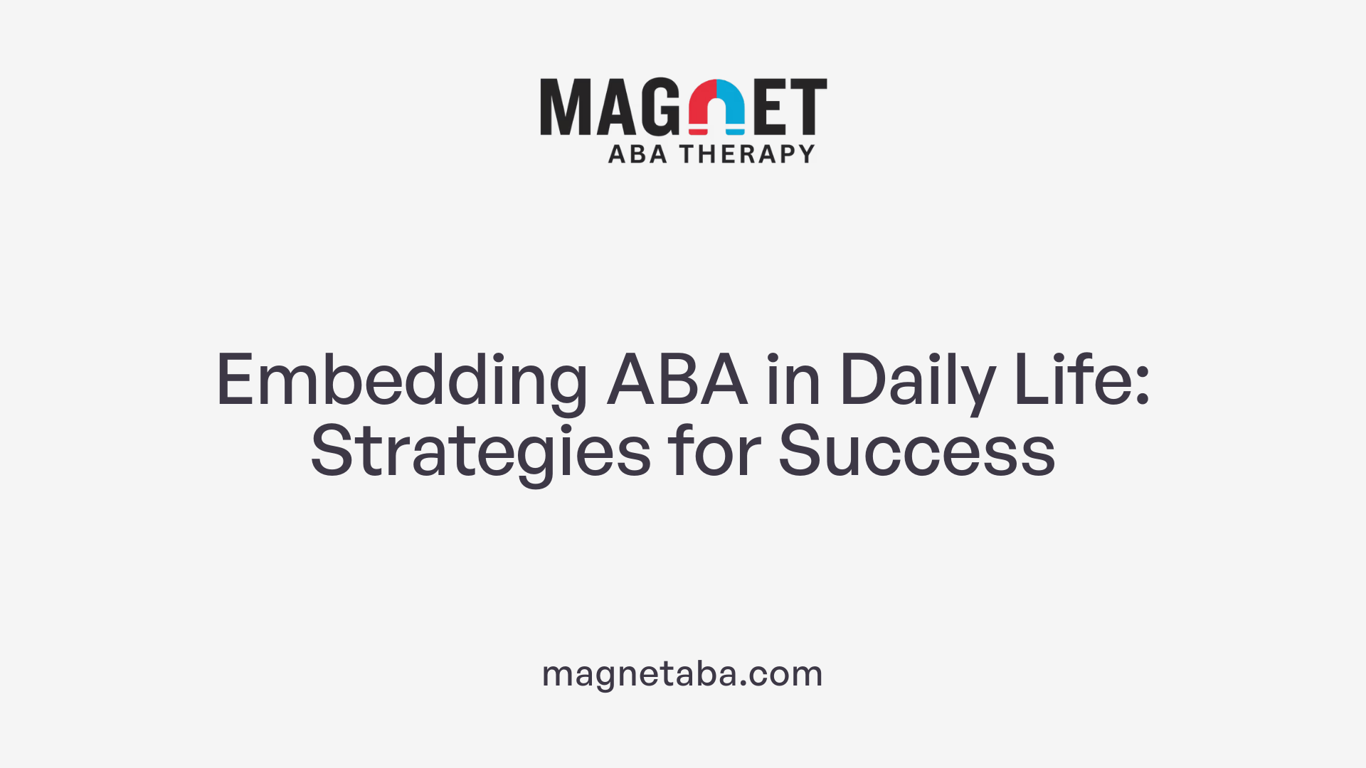Embedding ABA in Daily Life: Strategies for Success